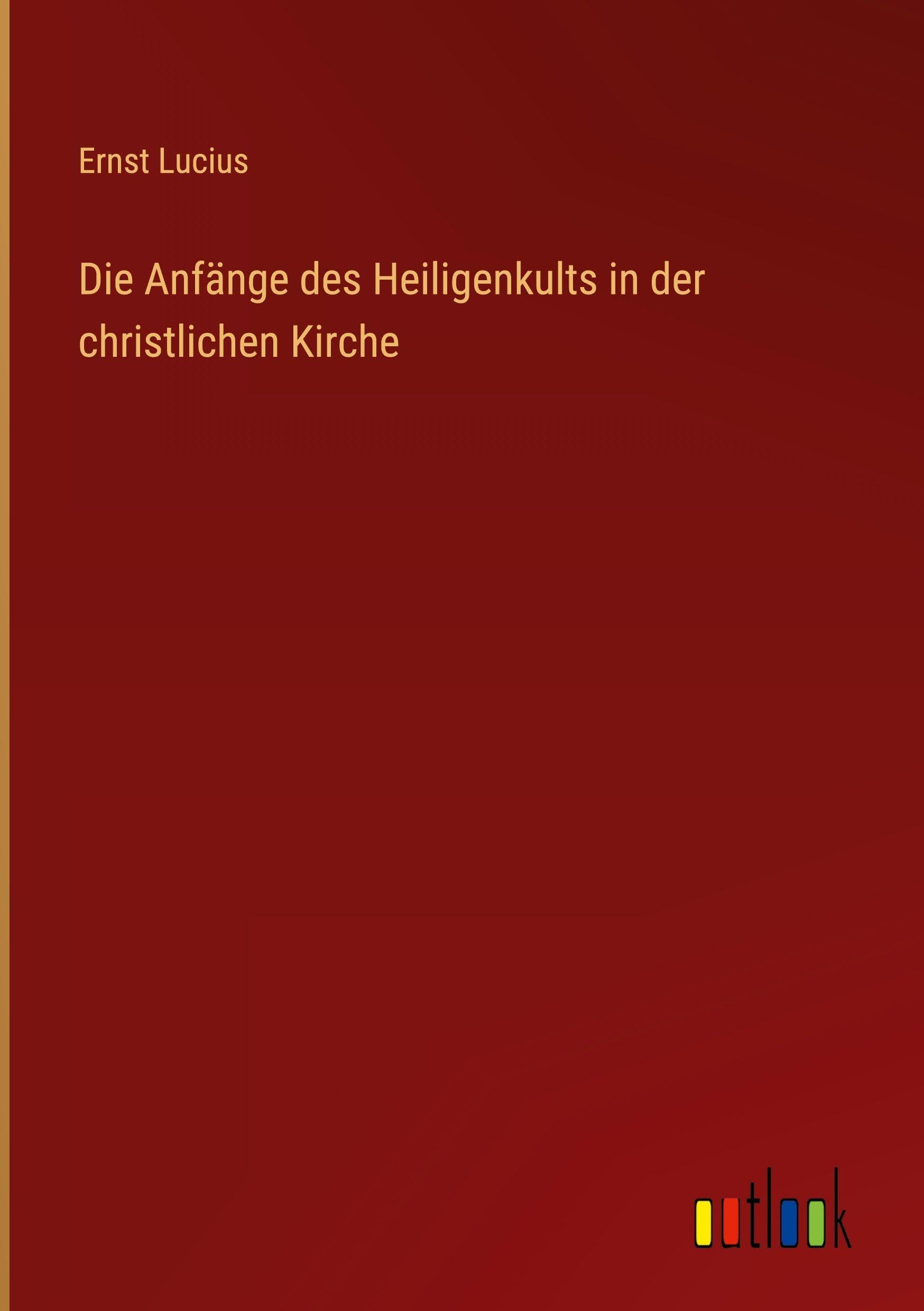Die Anfänge des Heiligenkults in der christlichen Kirche Classics
