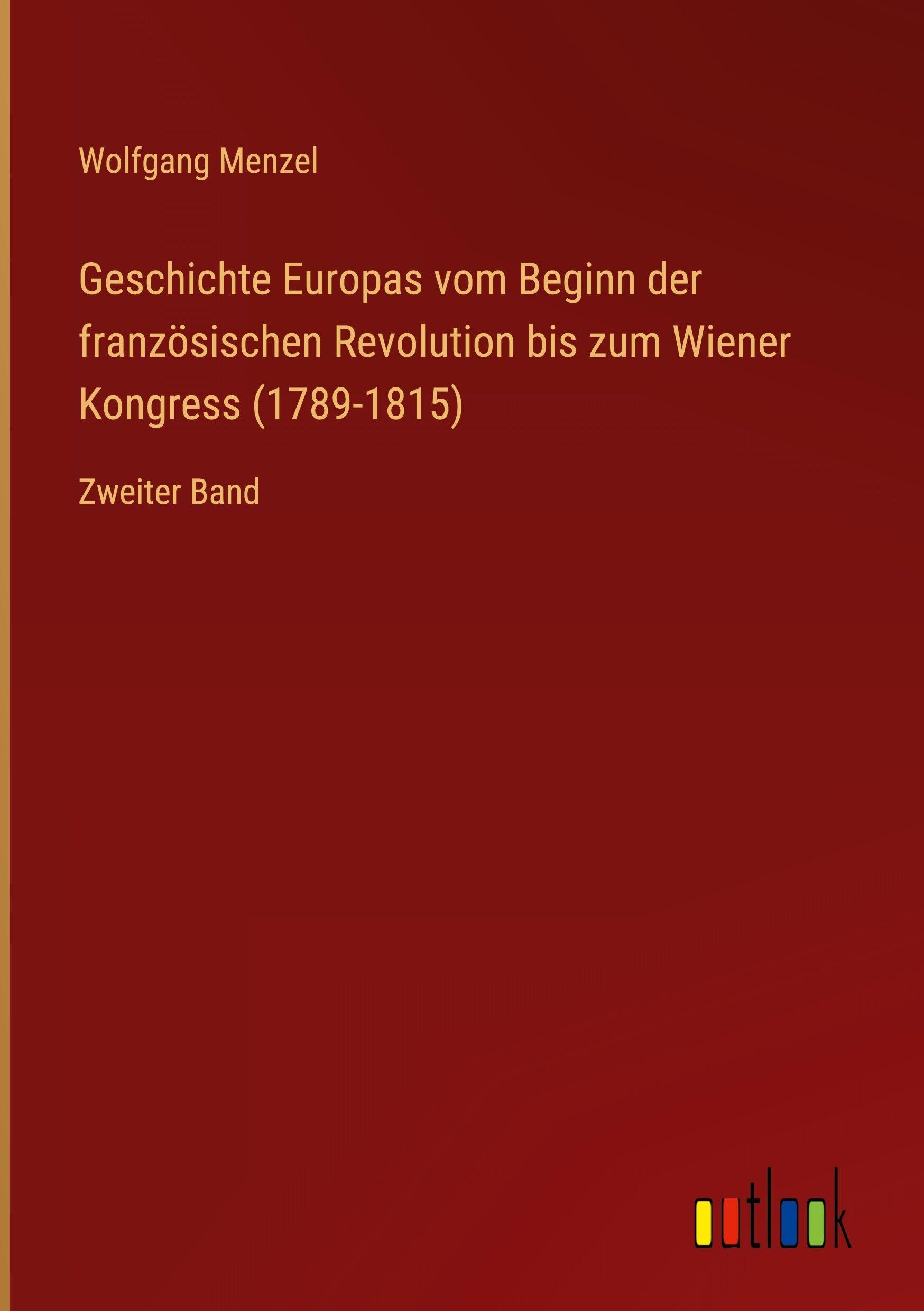 Geschichte Europas vom Beginn der französischen Revolution bis zum Wiener Kongress (1789-1815) Classics