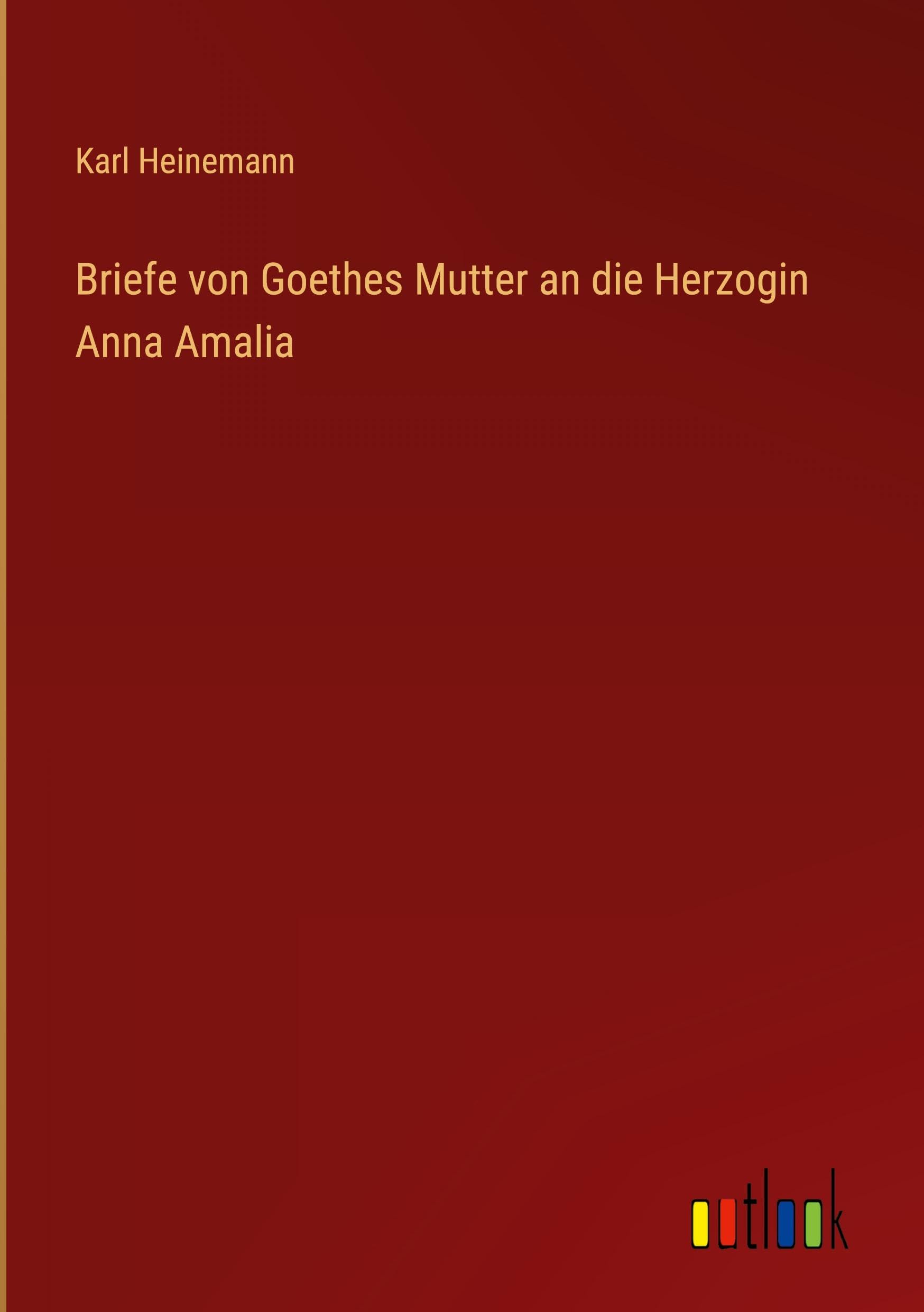 Briefe von Goethes Mutter an die Herzogin Anna Amalia Contemporary literature