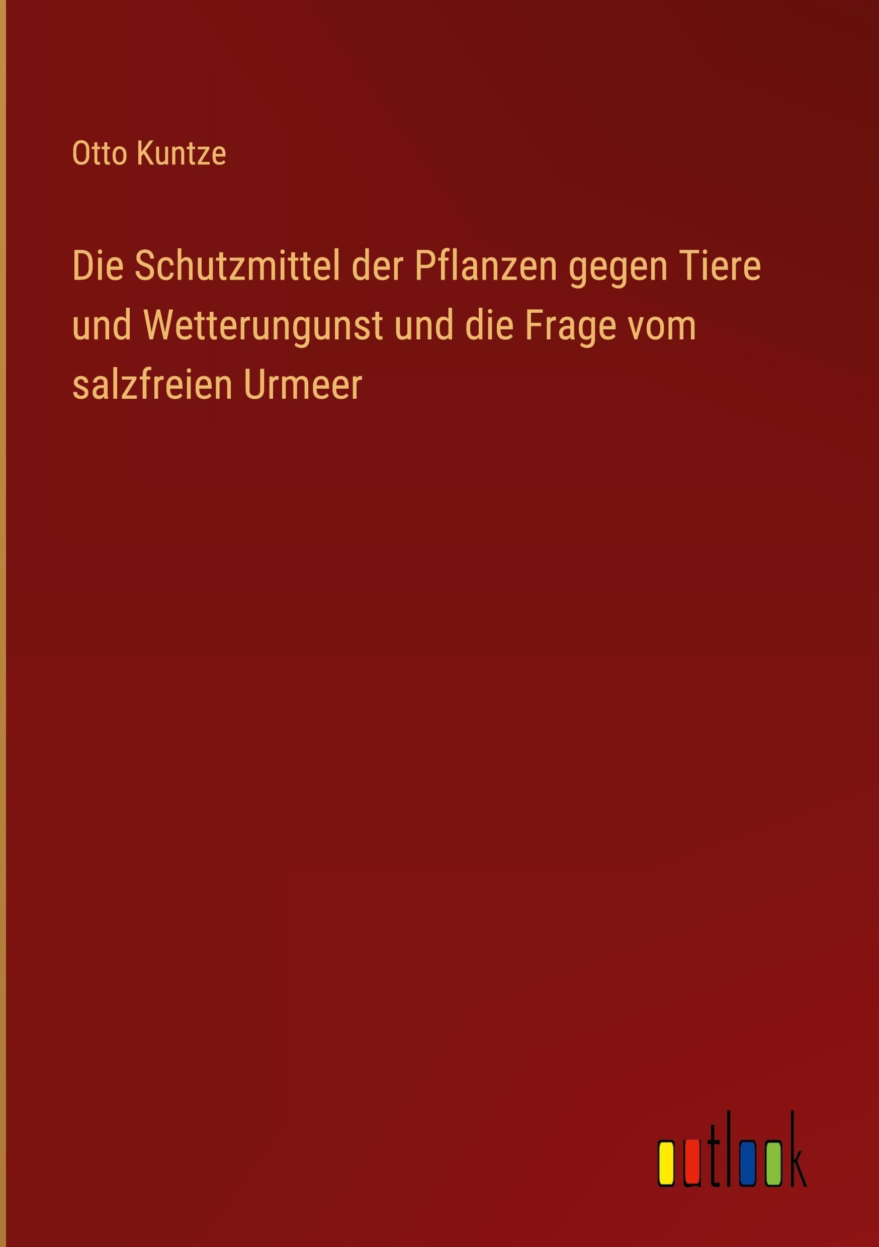 Die Schutzmittel der Pflanzen gegen Tiere und Wetterungunst und die Frage vom salzfreien Urmeer Classics