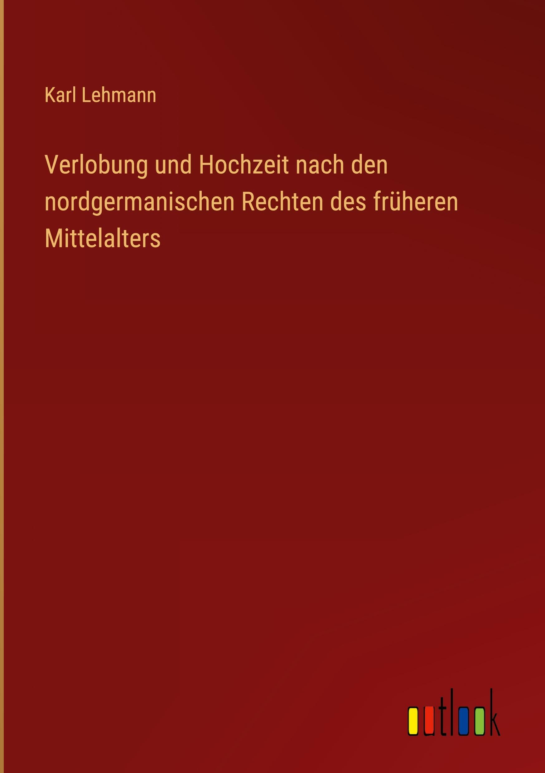 Verlobung und Hochzeit nach den nordgermanischen Rechten des früheren Mittelalters Contemporary literature