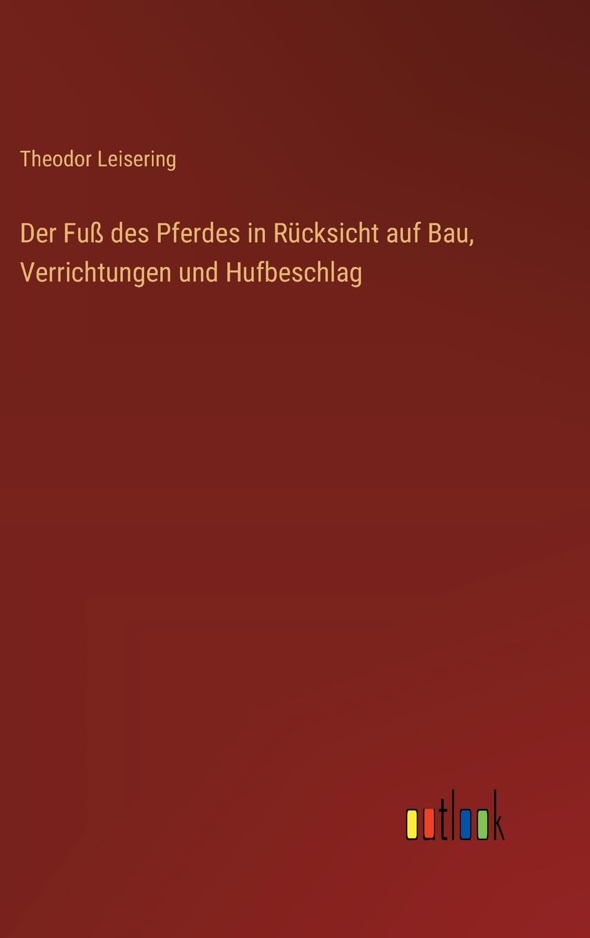 Der Fuß des Pferdes in Rücksicht auf Bau, Verrichtungen und Hufbeschlag Contemporary literature