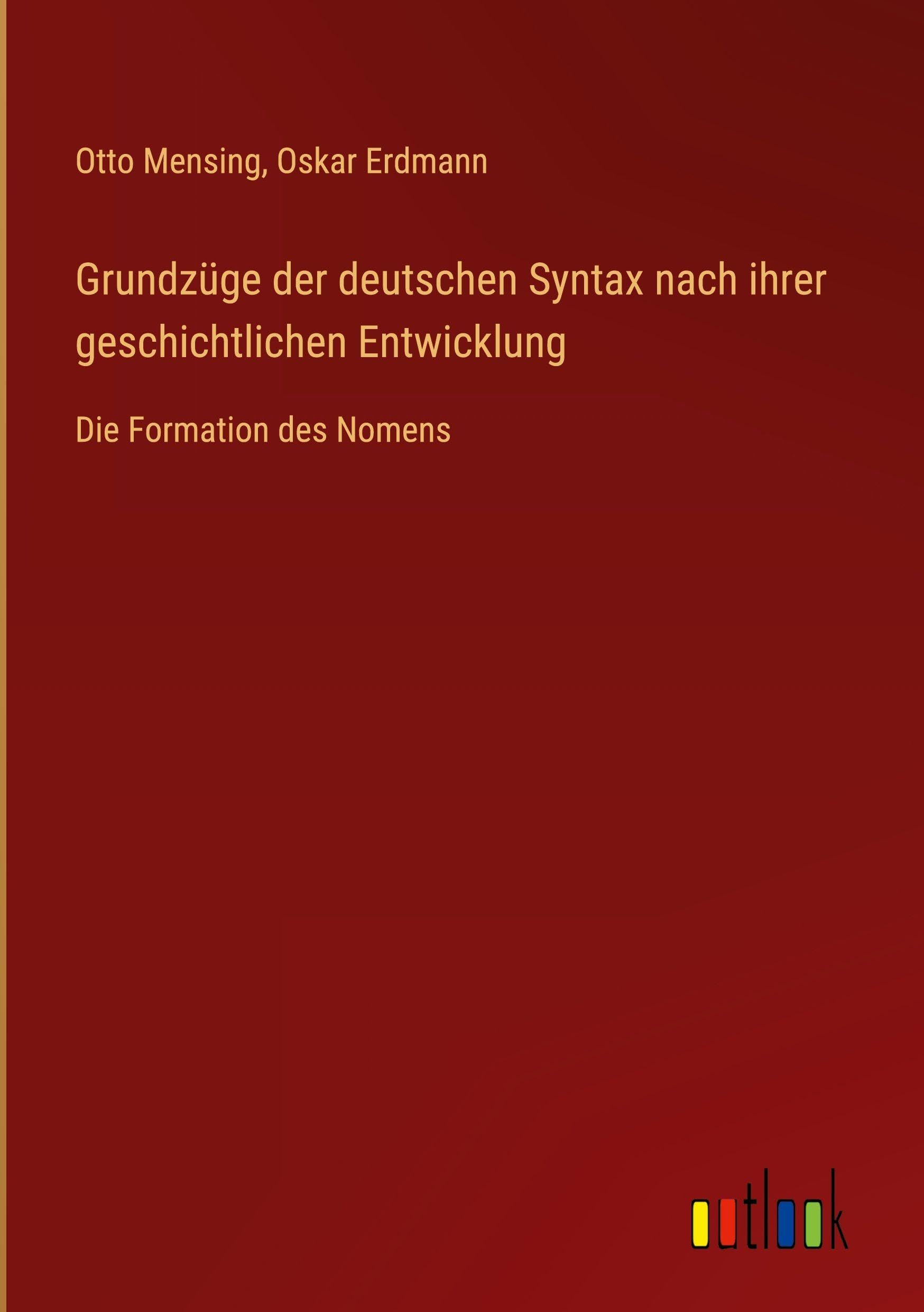 Grundzüge der deutschen Syntax nach ihrer geschichtlichen Entwicklung Classics