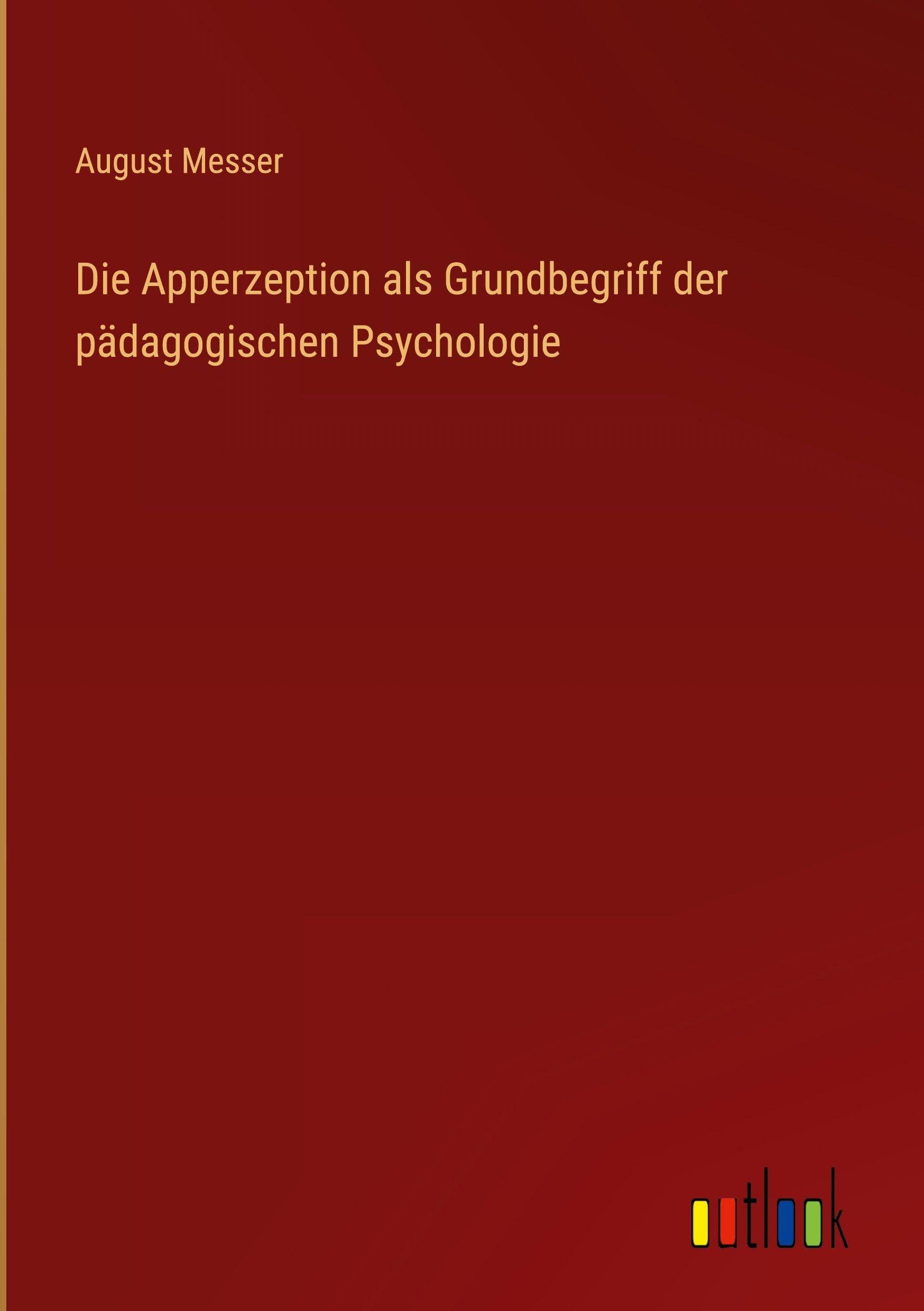 Die Apperzeption als Grundbegriff der pädagogischen Psychologie Contemporary literature