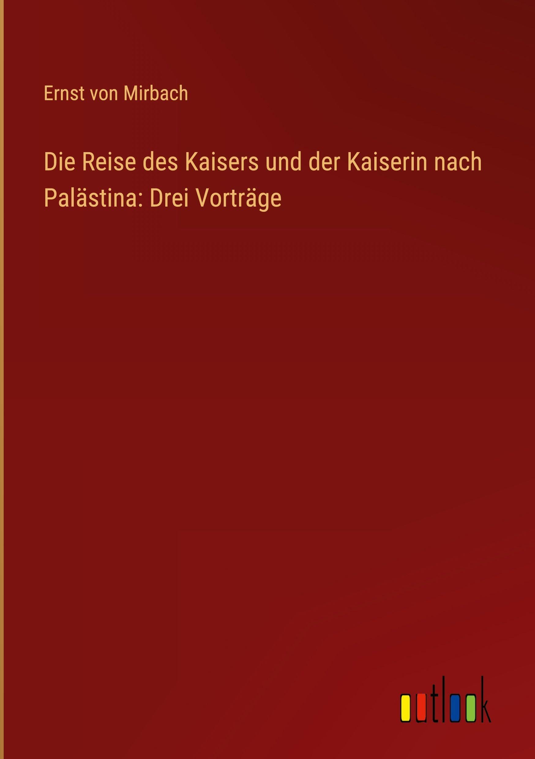 Die Reise des Kaisers und der Kaiserin nach Palästina: Drei Vorträge Contemporary literature