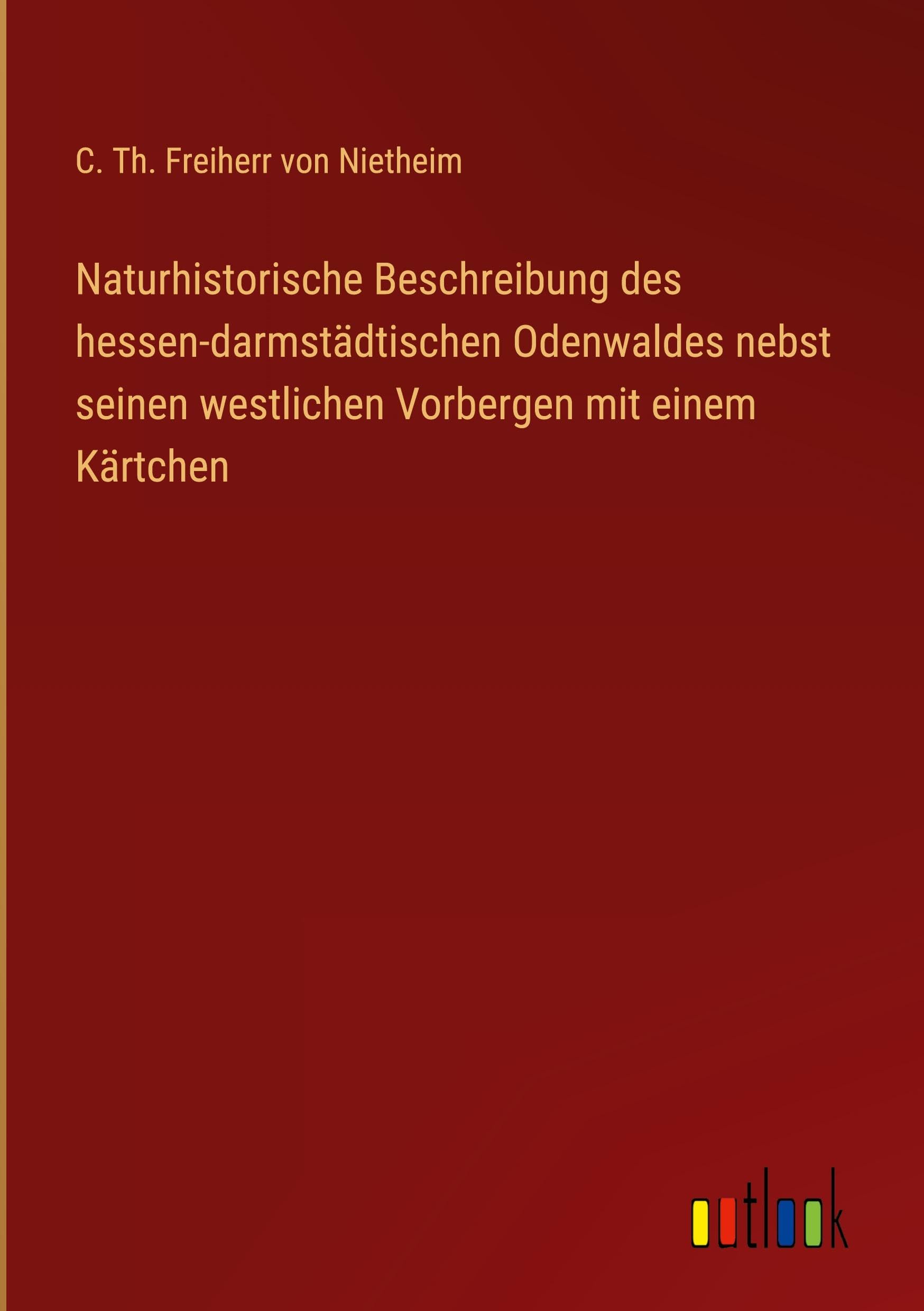 Naturhistorische Beschreibung des hessen-darmstädtischen Odenwaldes nebst seinen westlichen Vorbergen mit einem Kärtchen Classics