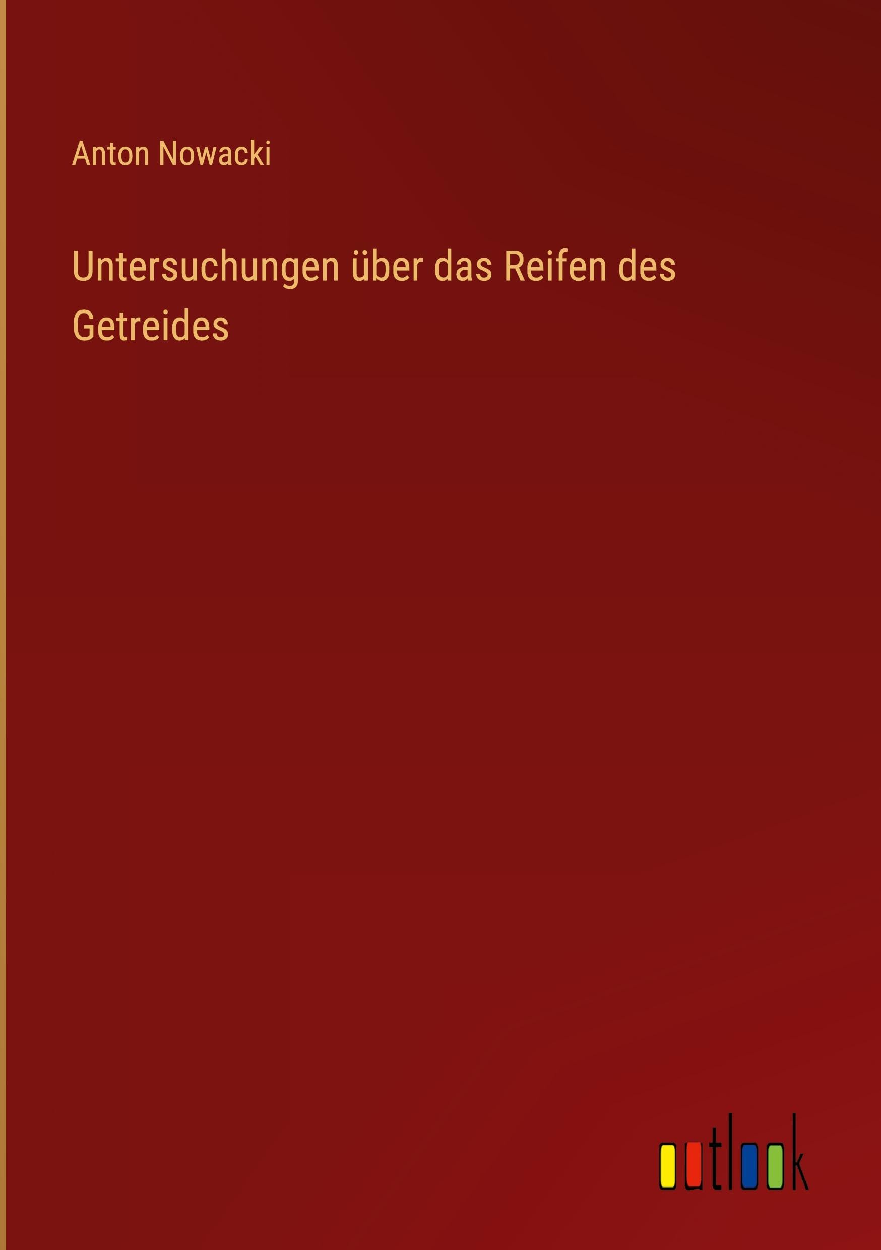Untersuchungen über das Reifen des Getreides Classics