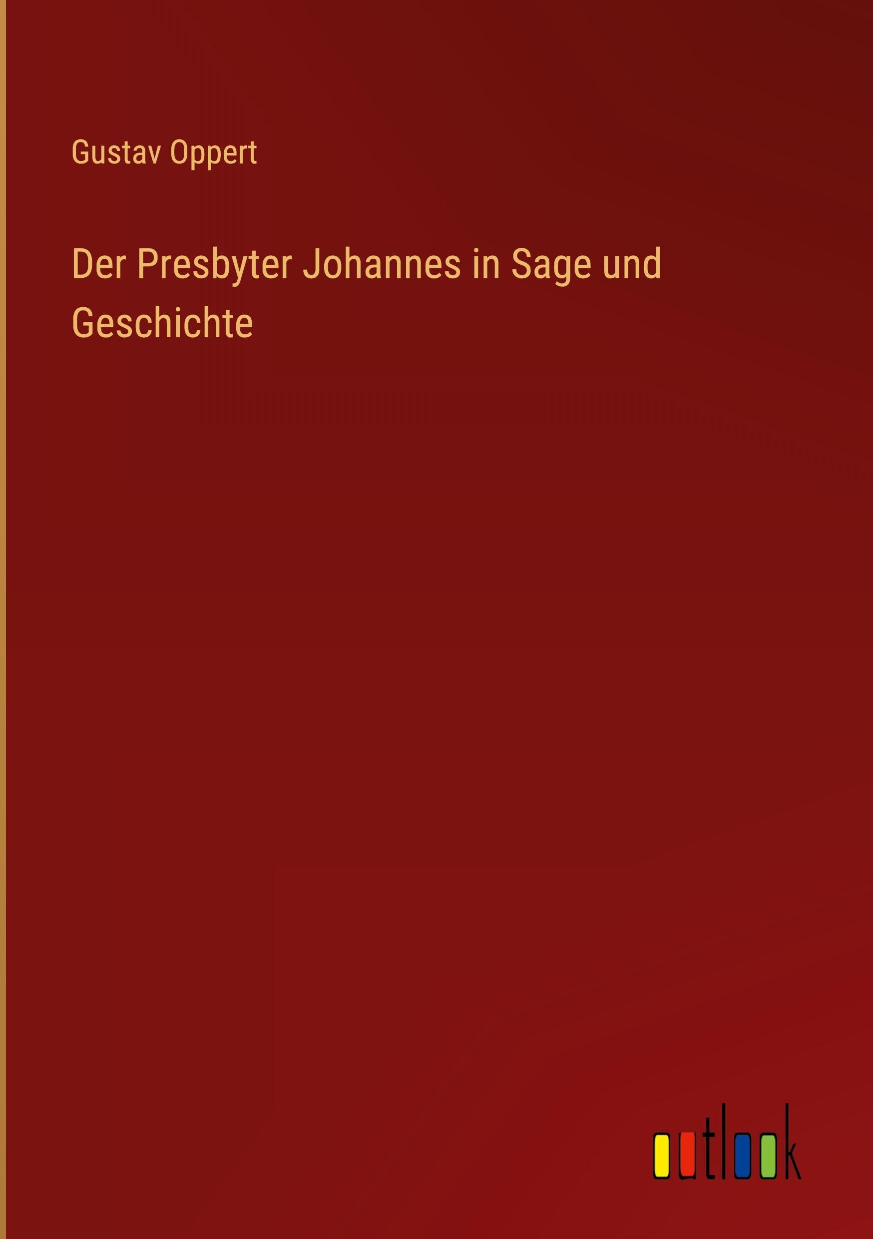 Der Presbyter Johannes in Sage und Geschichte Classics