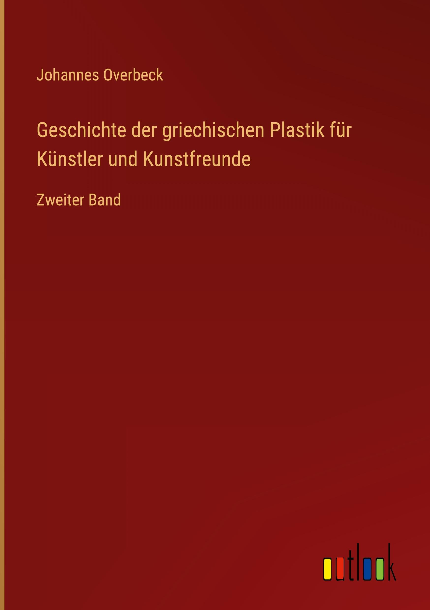 Geschichte der griechischen Plastik für Künstler und Kunstfreunde Classics