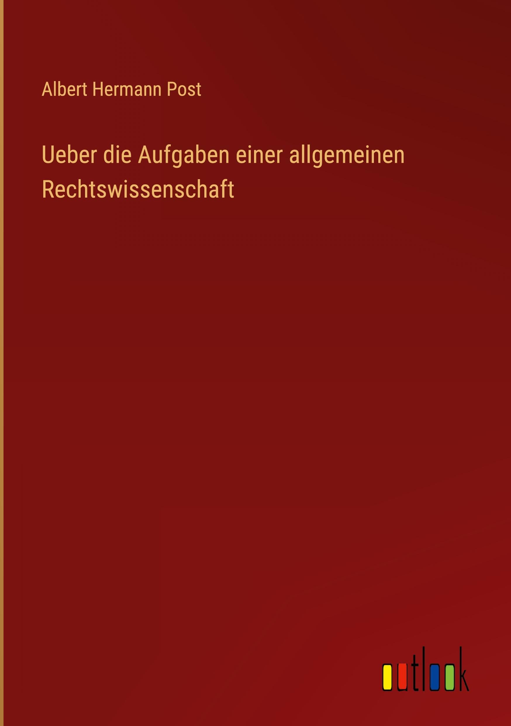 Ueber die Aufgaben einer allgemeinen Rechtswissenschaft Classics