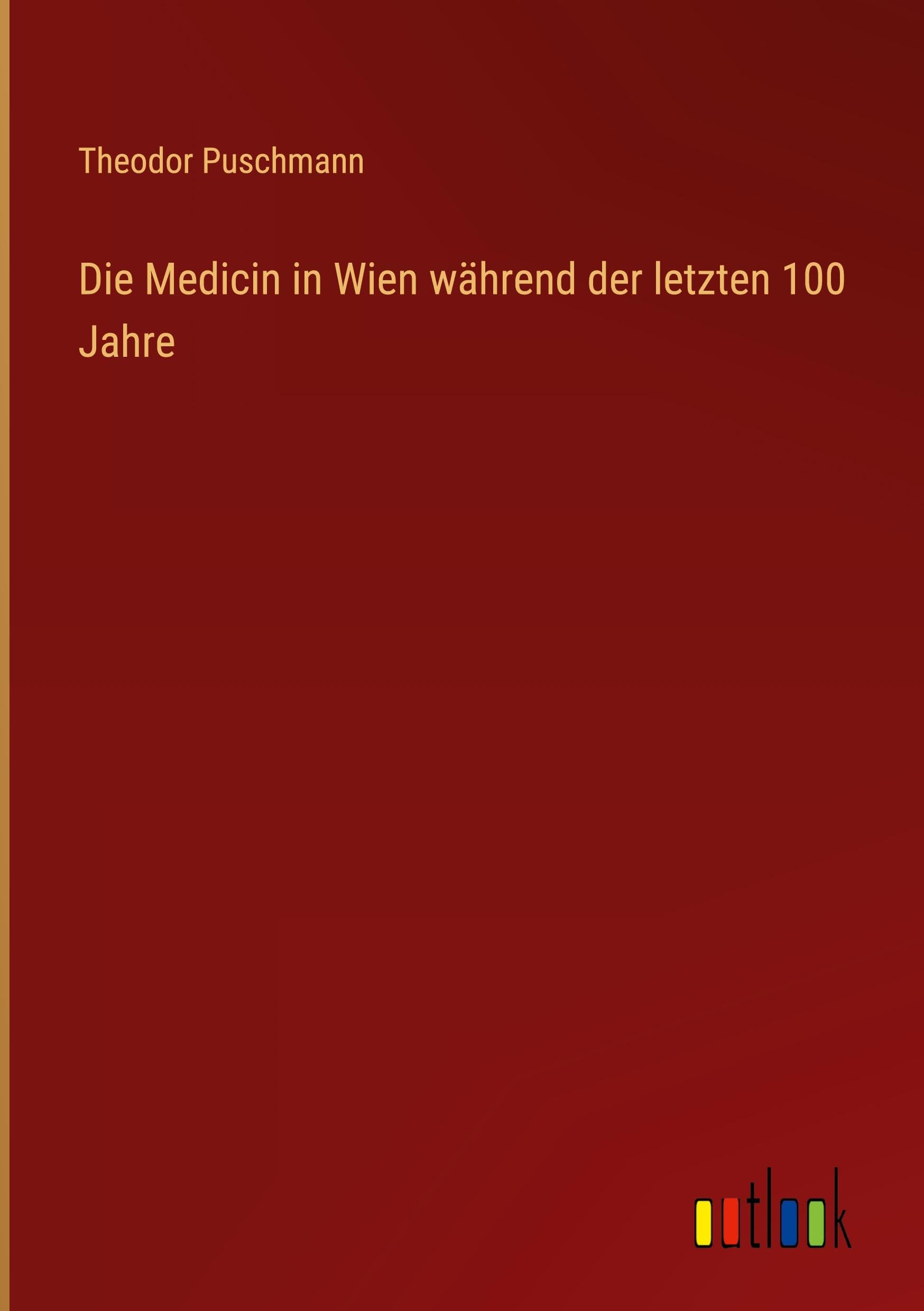 Die Medicin in Wien während der letzten 100 Jahre Classics
