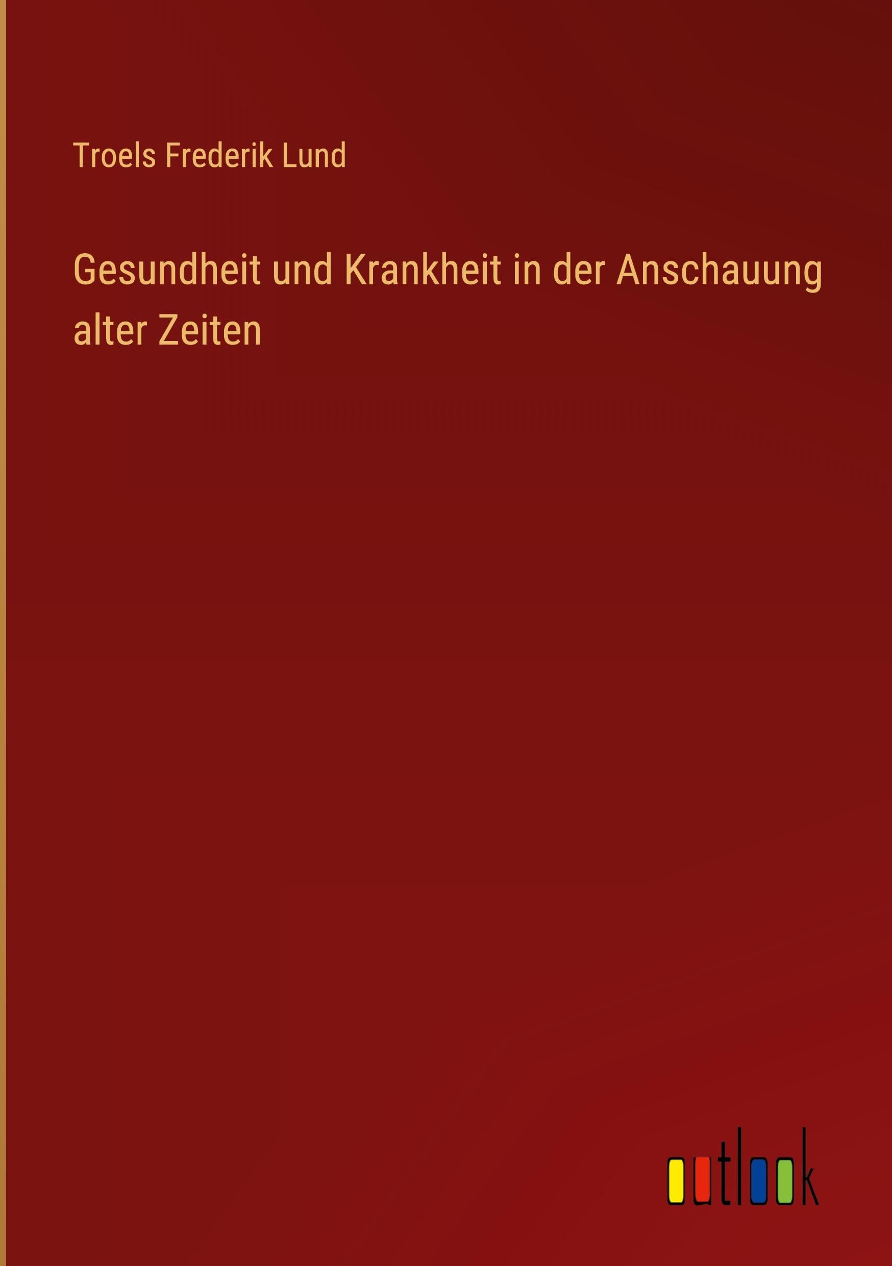 Gesundheit und Krankheit in der Anschauung alter Zeiten Classics