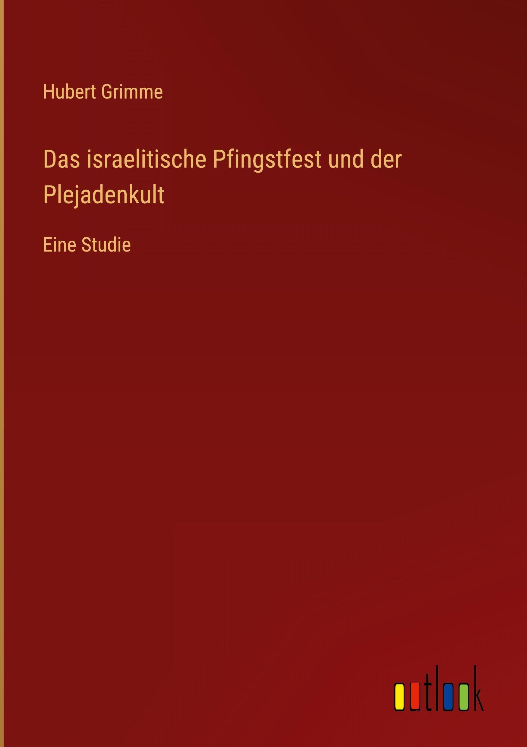 Das israelitische Pfingstfest und der Plejadenkult Classics