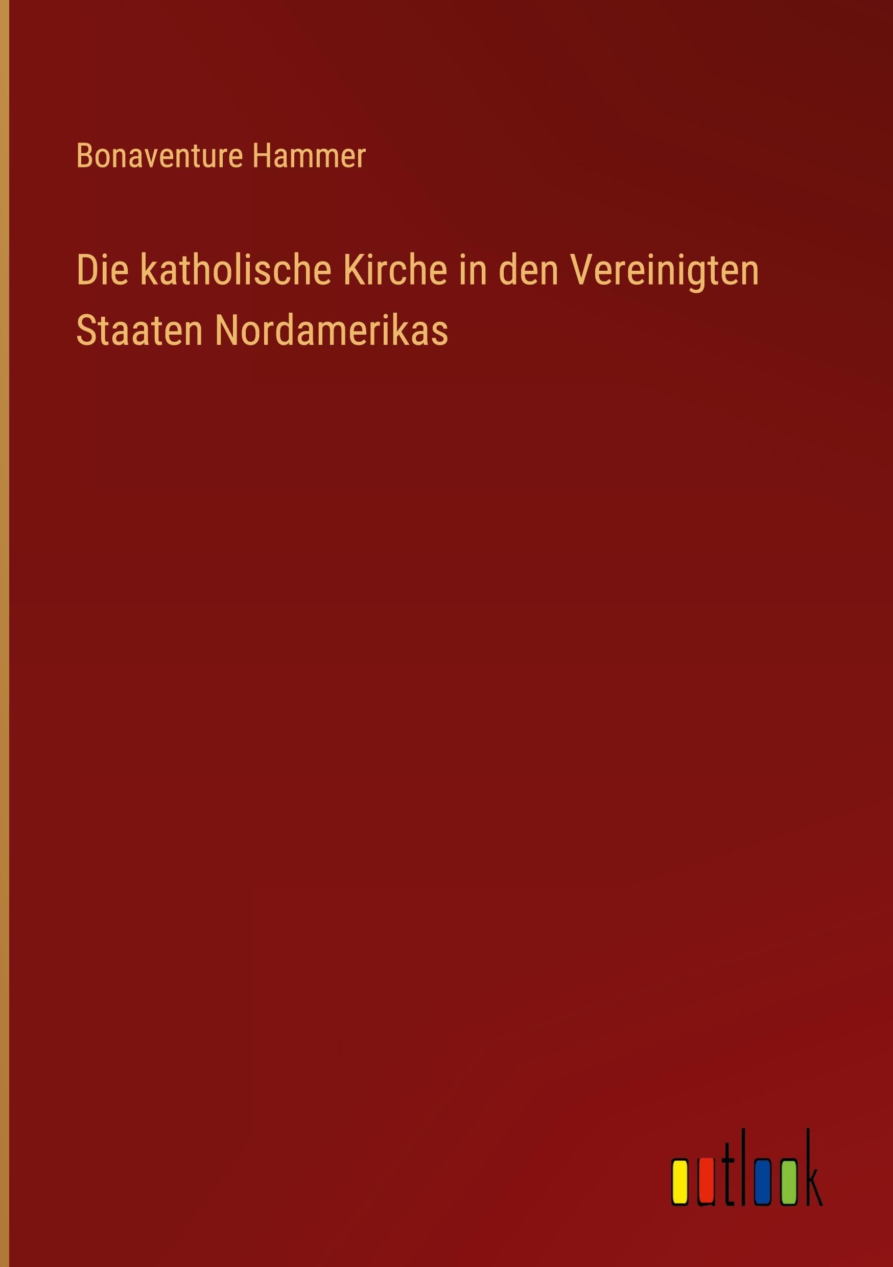 Die katholische Kirche in den Vereinigten Staaten Nordamerikas Classics