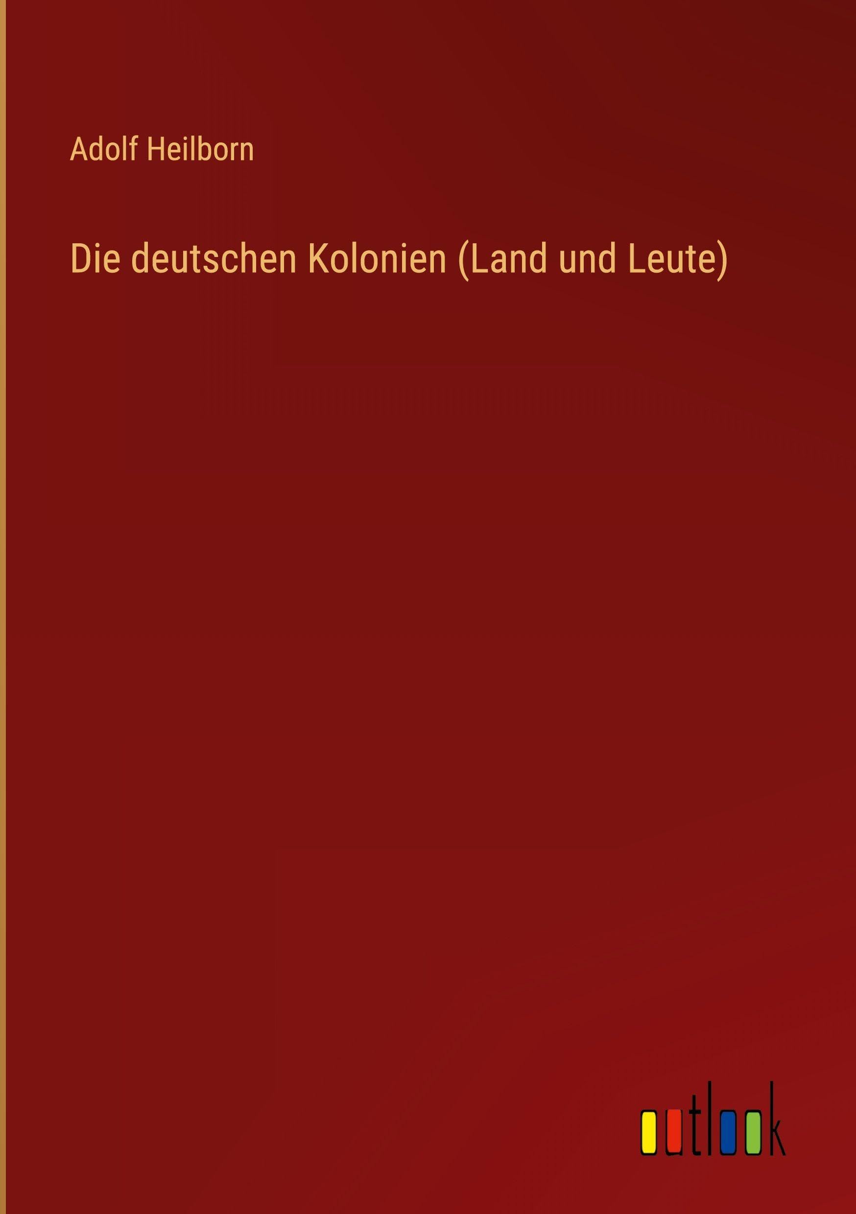 Die deutschen Kolonien (Land und Leute) Classics