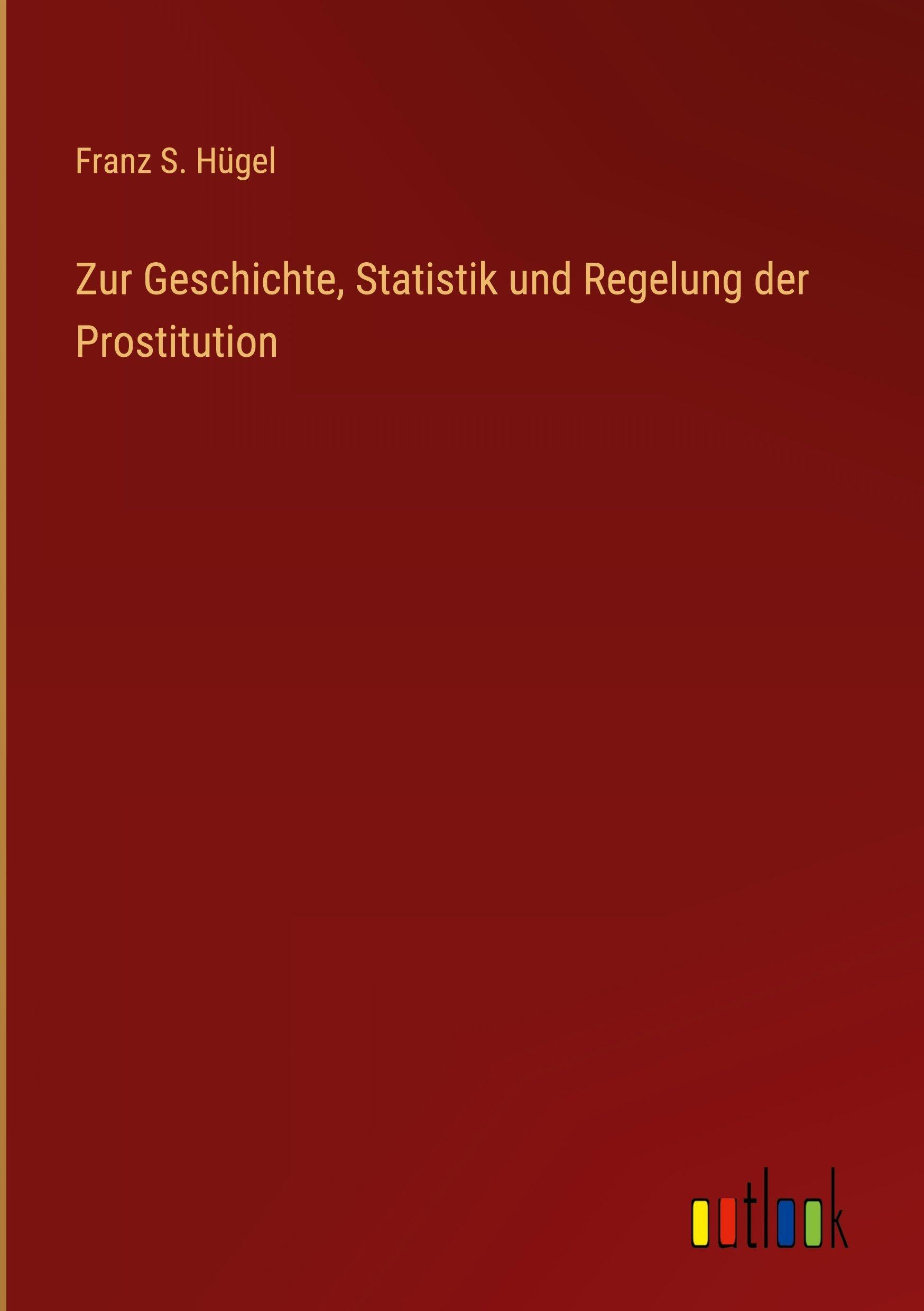 Zur Geschichte, Statistik und Regelung der Prostitution Classics