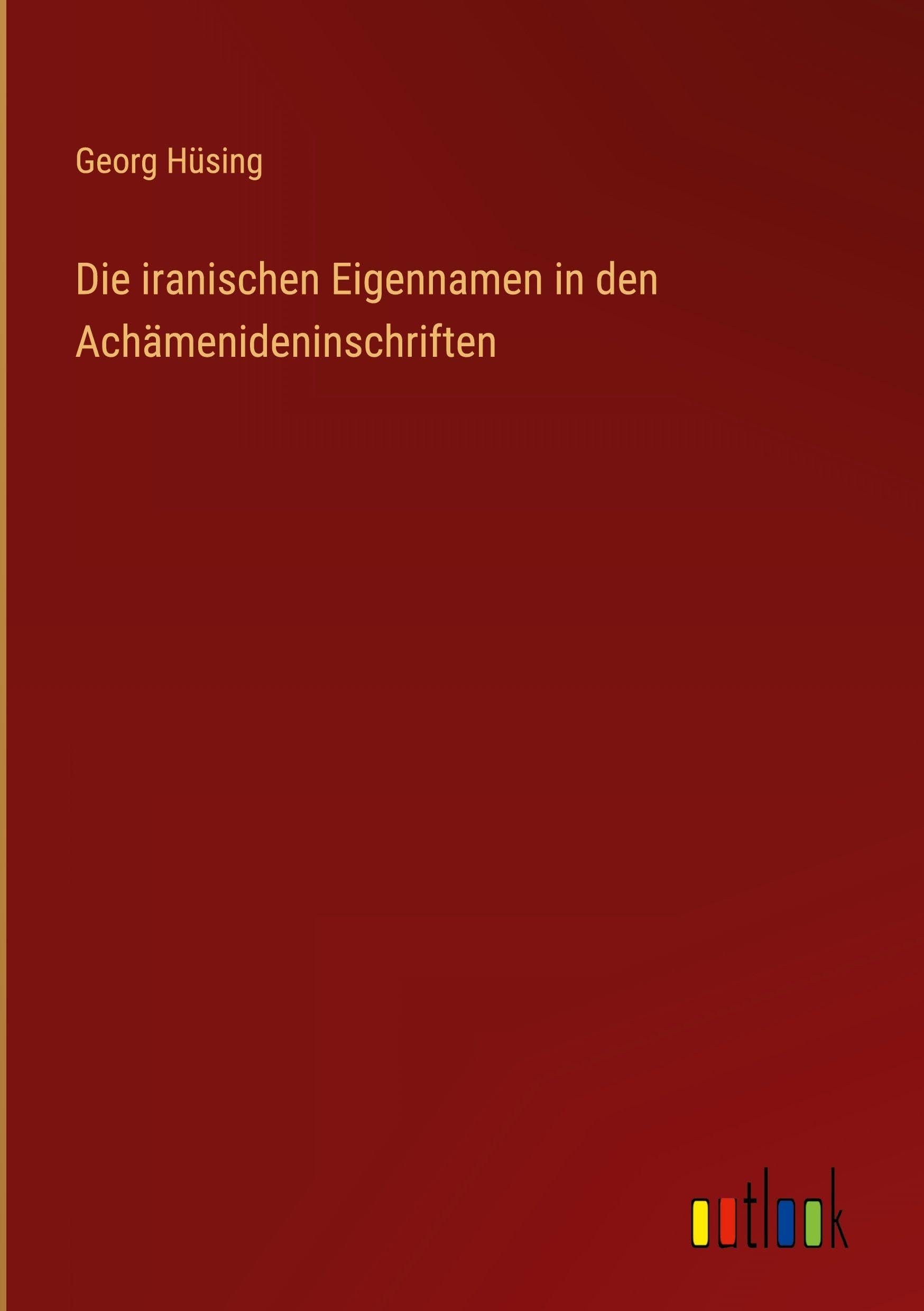 Die iranischen Eigennamen in den Achämenideninschriften Classics