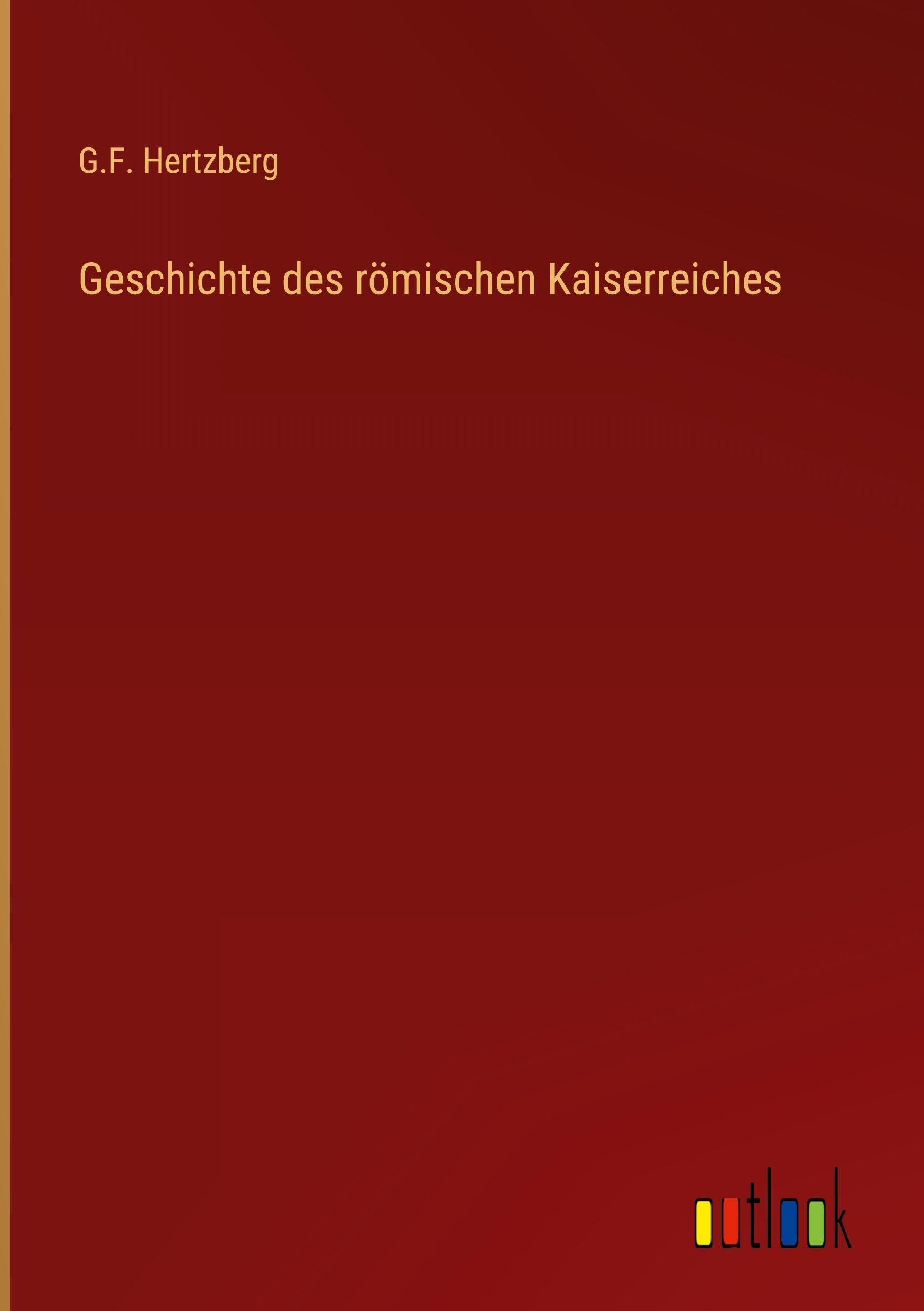Geschichte des römischen Kaiserreiches Classics