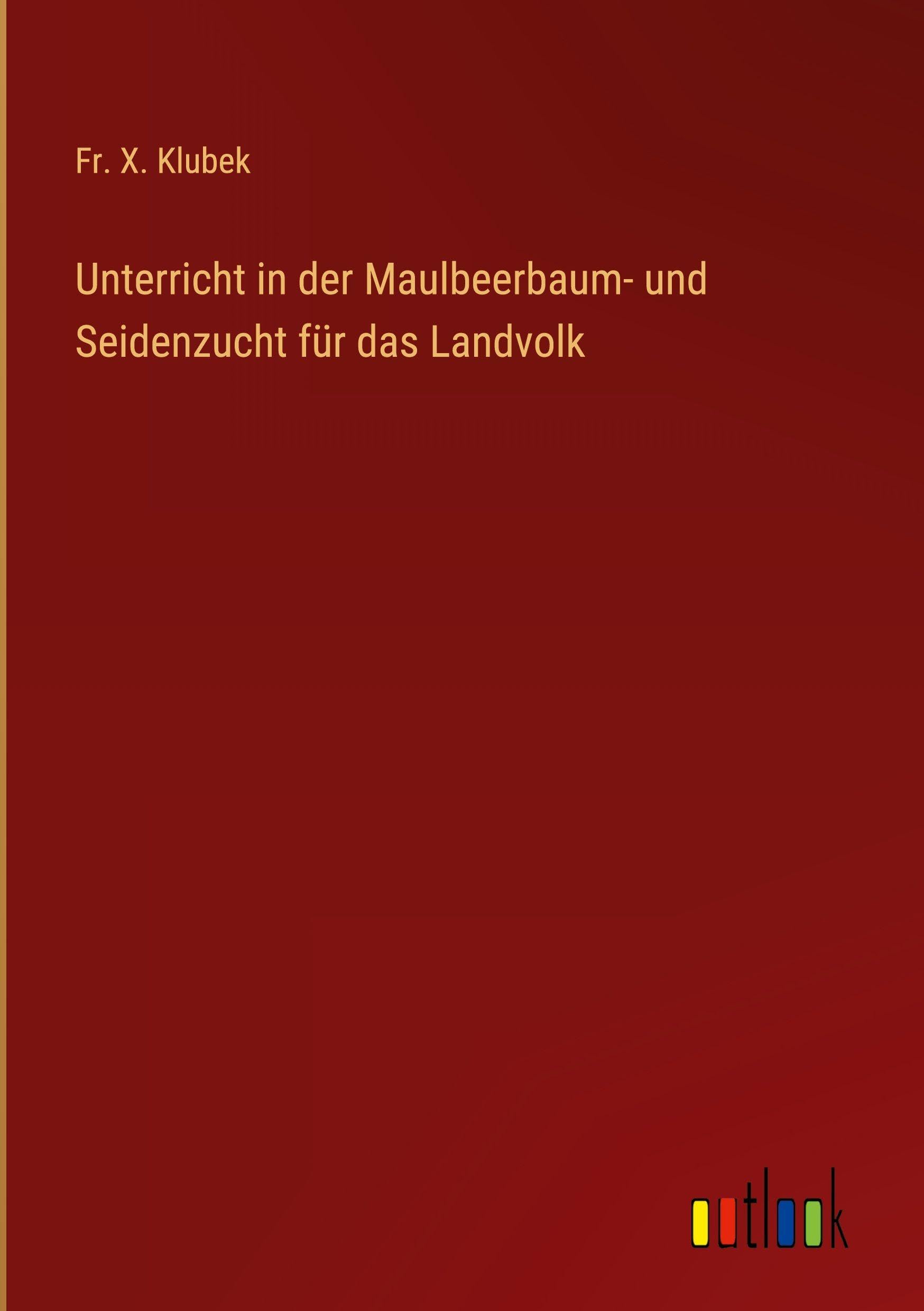 Unterricht in der Maulbeerbaum- und Seidenzucht für das Landvolk Classics