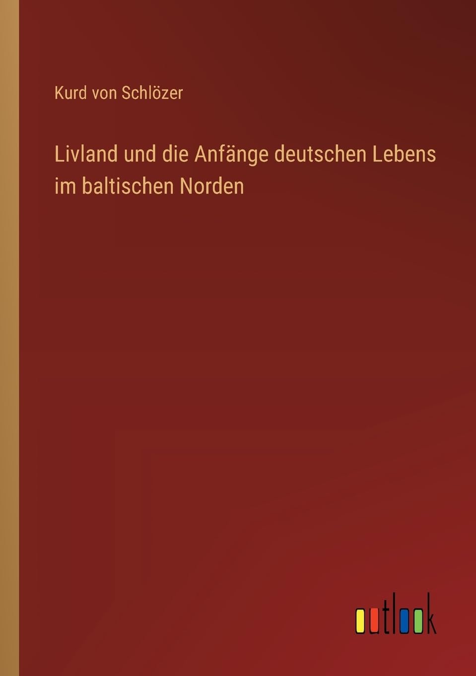 Livland und die Anfänge deutschen Lebens im baltischen Norden Classics