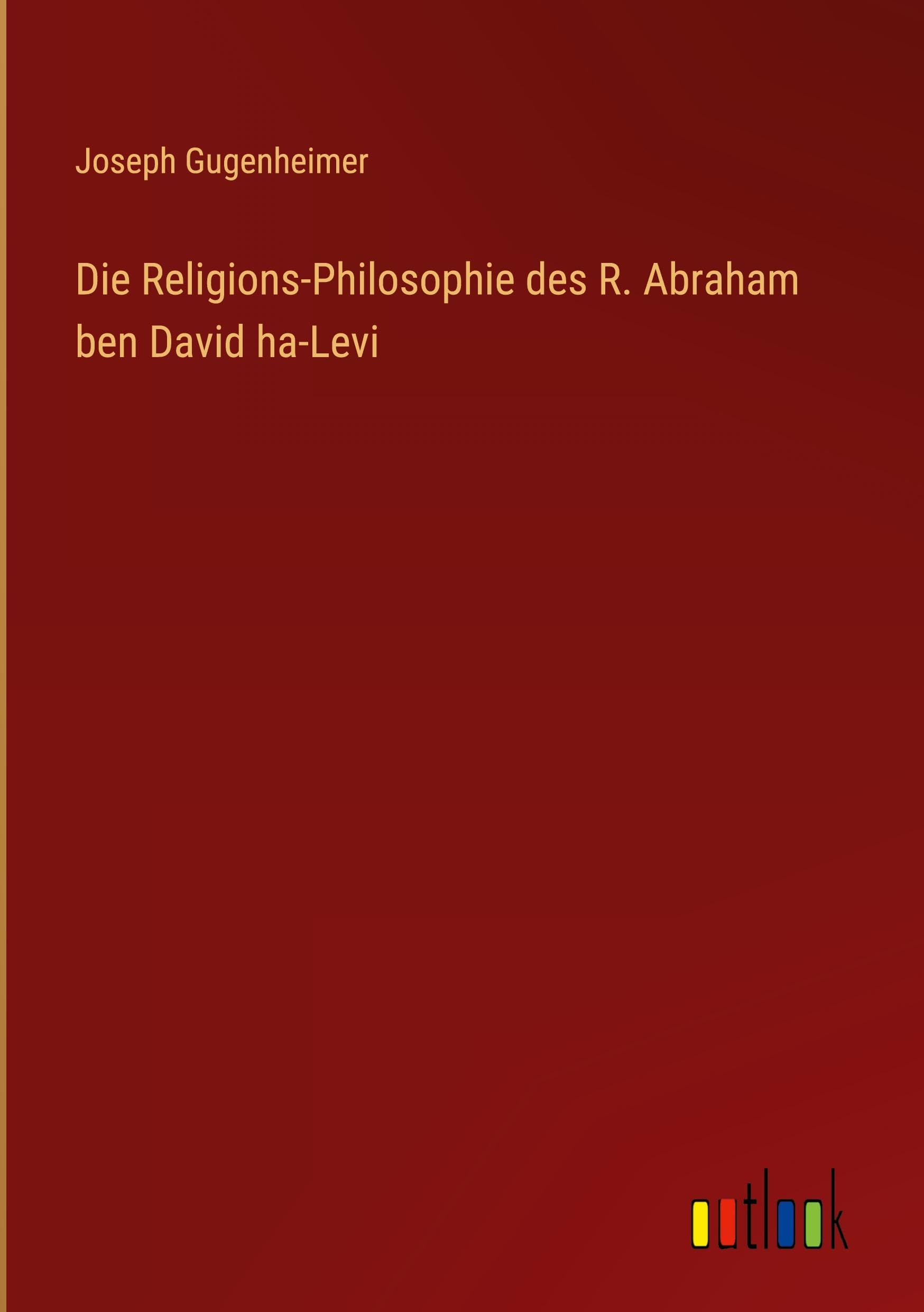 Die Religions-Philosophie des R. Abraham ben David ha-Levi Classics