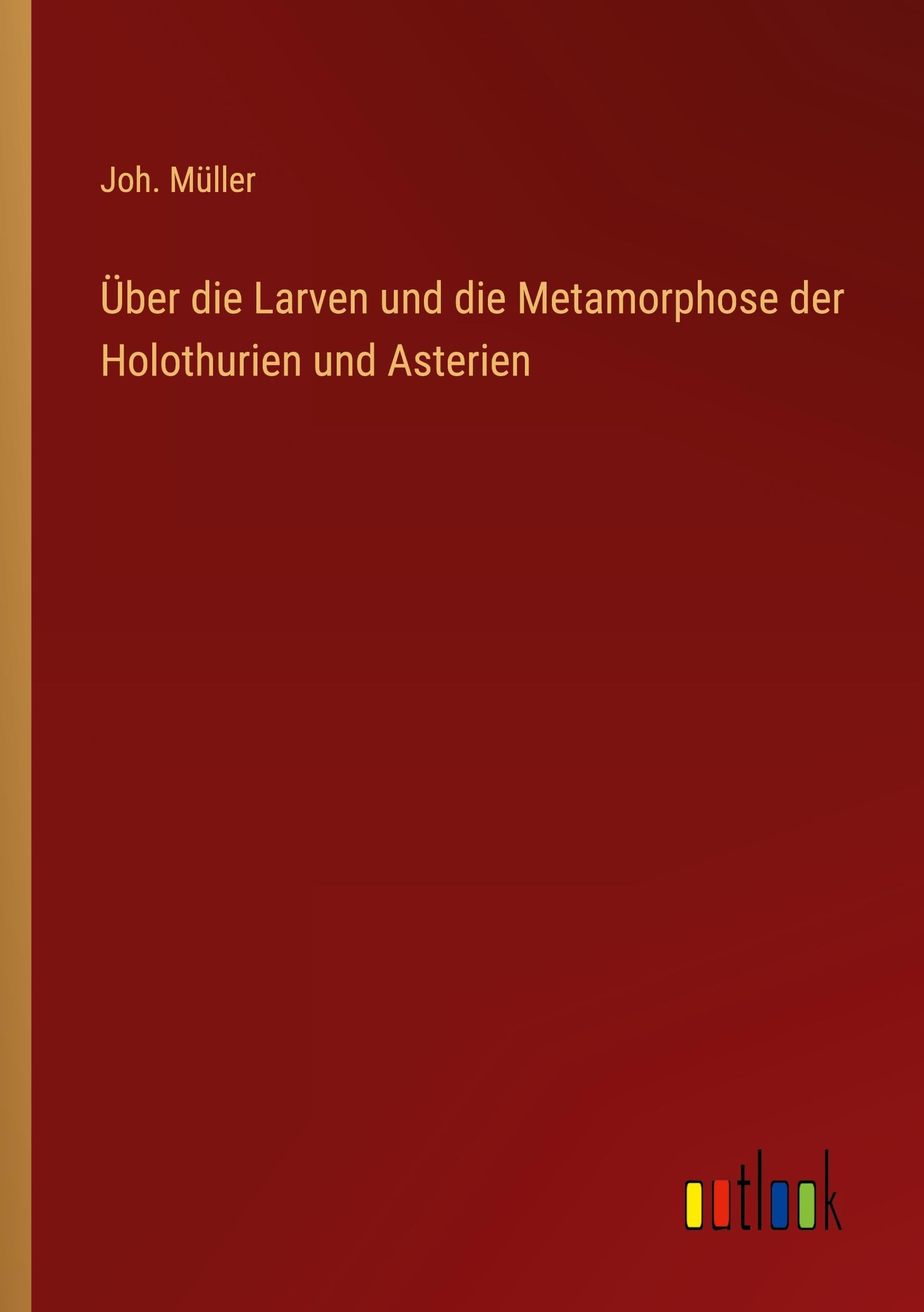 Über die Larven und die Metamorphose der Holothurien und Asterien Classics