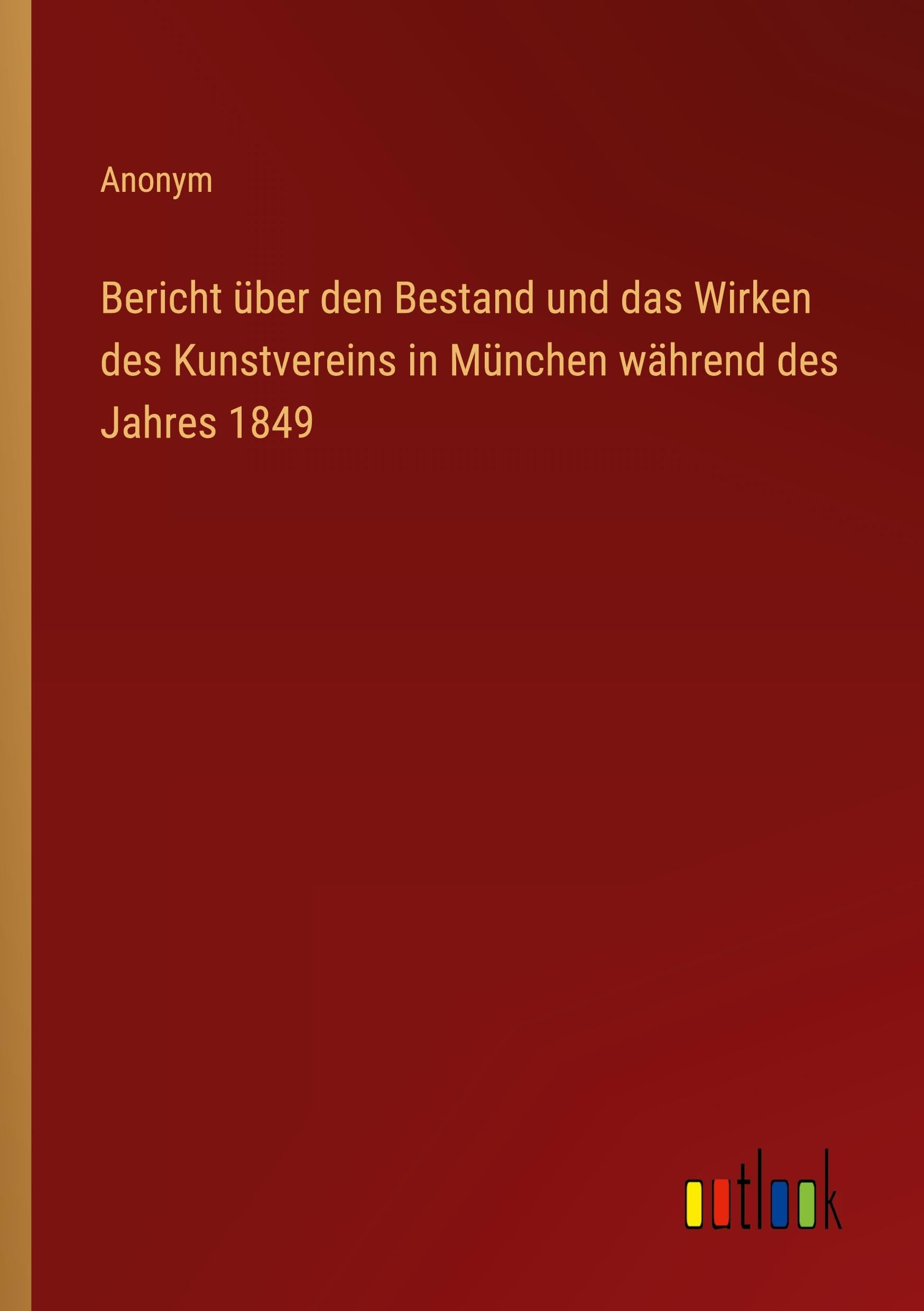 Bericht über den Bestand und das Wirken des Kunstvereins in München während des Jahres 1849 Classics