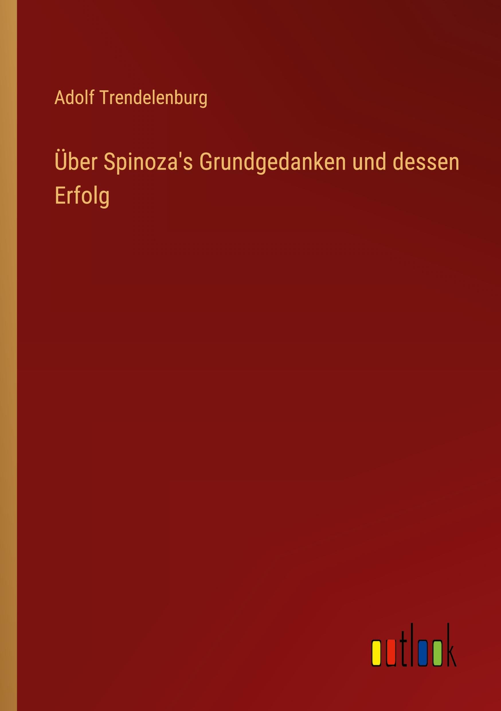 Über Spinoza's Grundgedanken und dessen Erfolg Classics