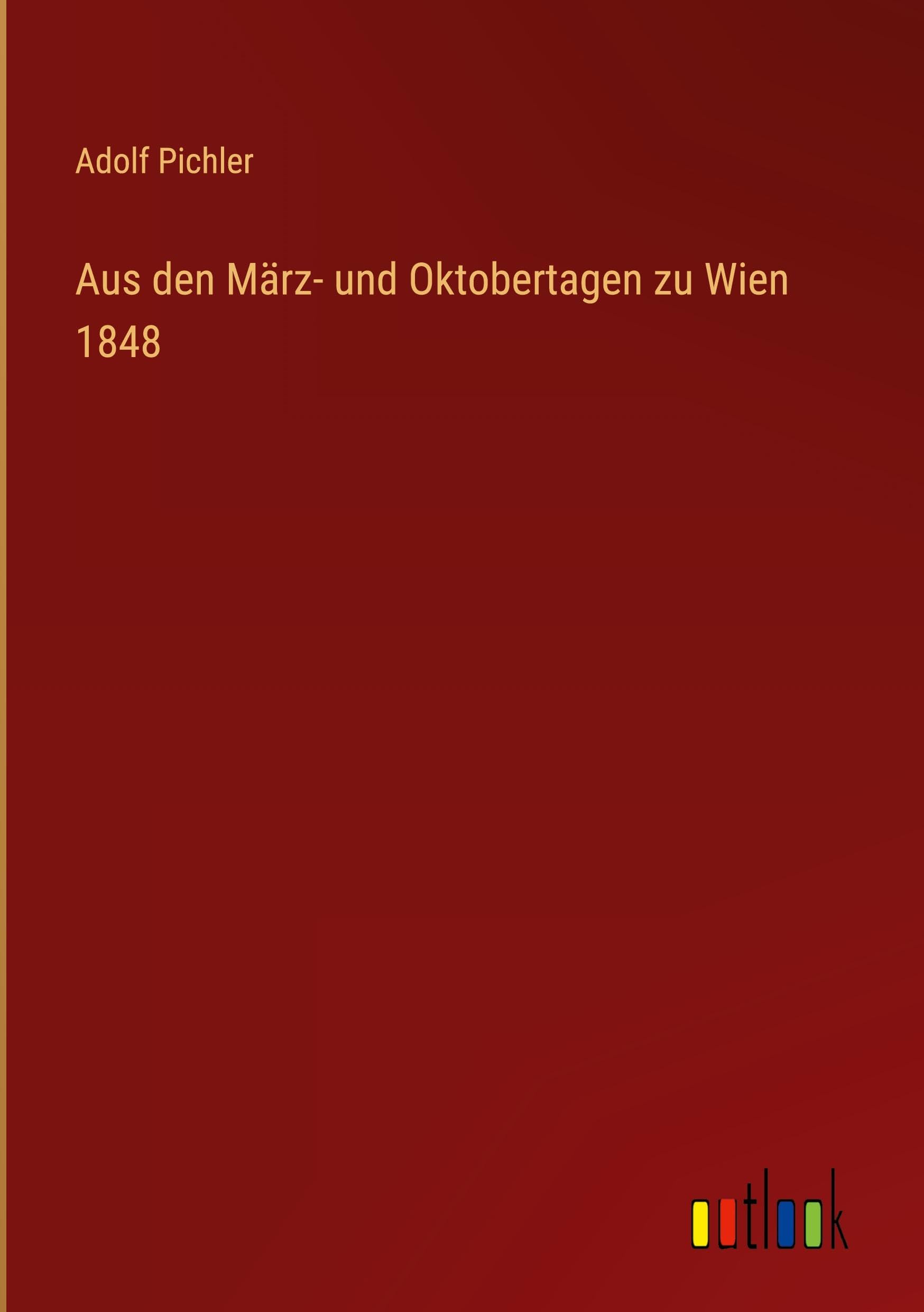 Aus den März- und Oktobertagen zu Wien 1848 Classics