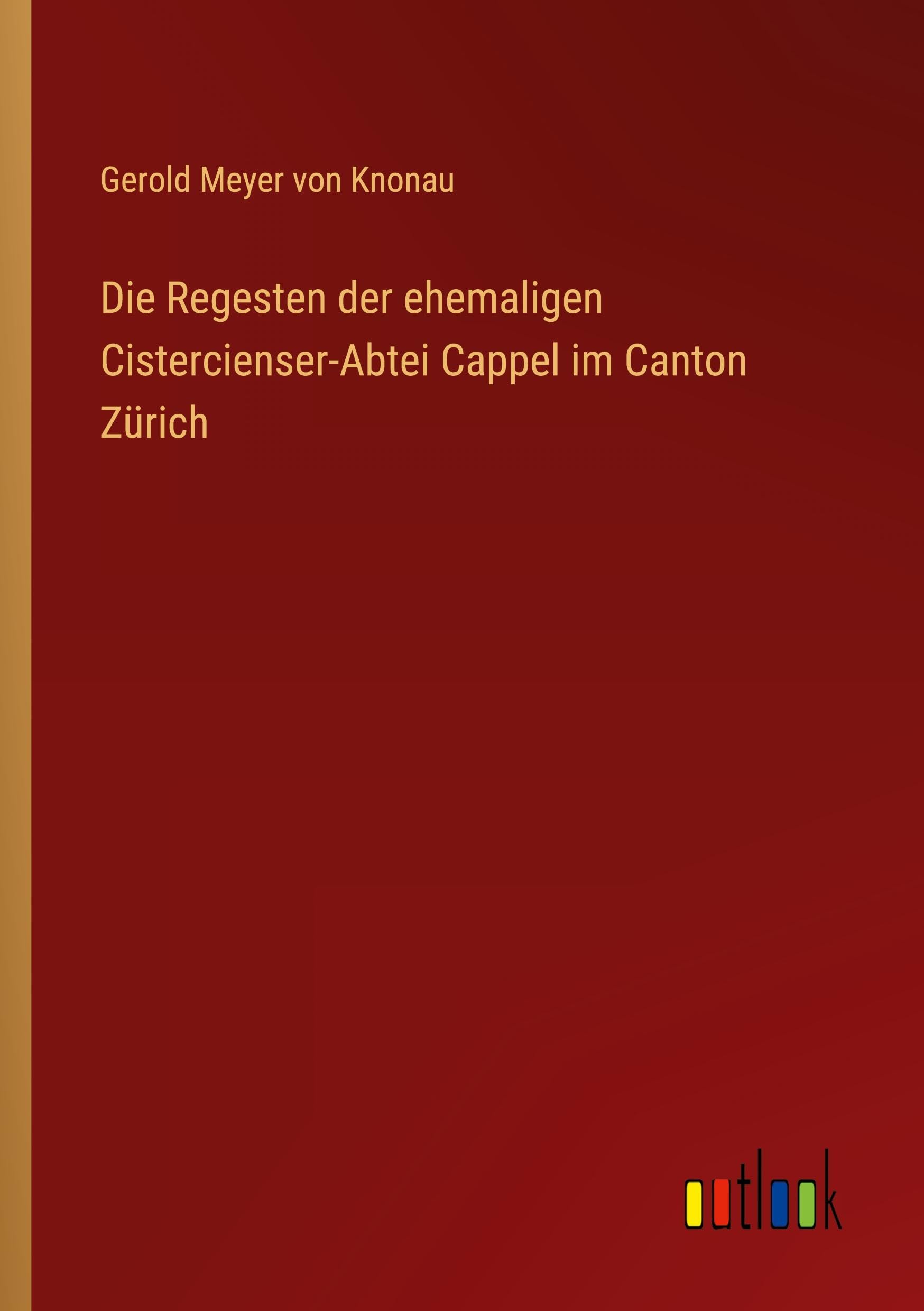 Die Regesten der ehemaligen Cistercienser-Abtei Cappel im Canton Zürich Classics