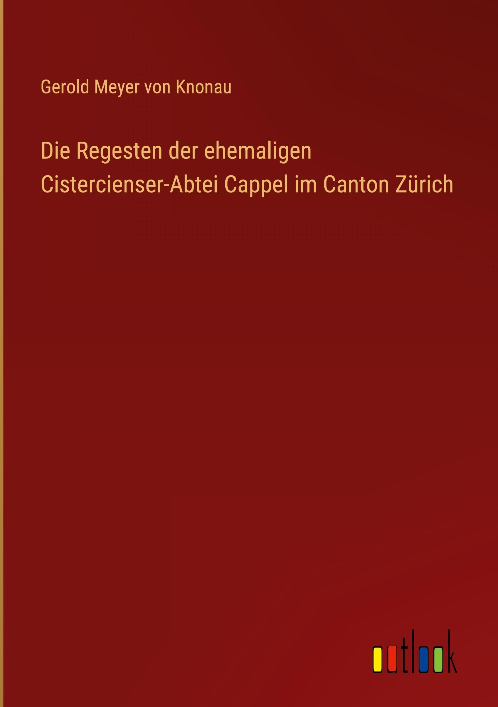 Die Regesten der ehemaligen Cistercienser-Abtei Cappel im Canton Zürich Classics