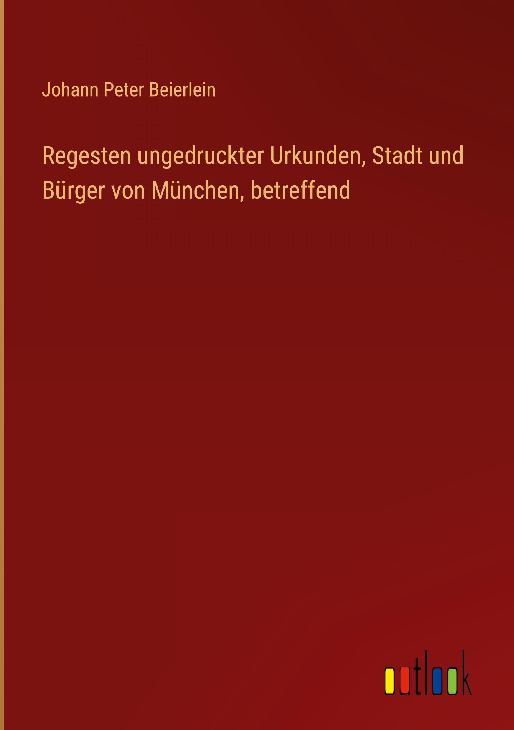 Regesten ungedruckter Urkunden, Stadt und Bürger von München, betreffend Classics