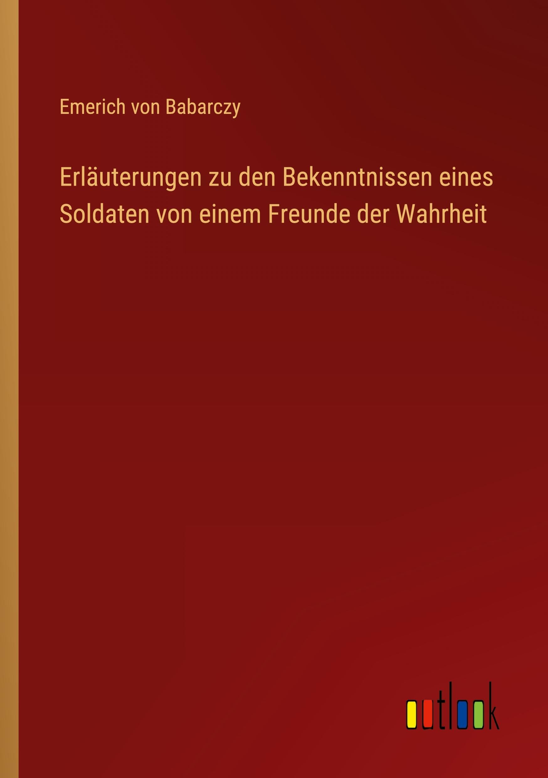 Erläuterungen zu den Bekenntnissen eines Soldaten von einem Freunde der Wahrheit Classics