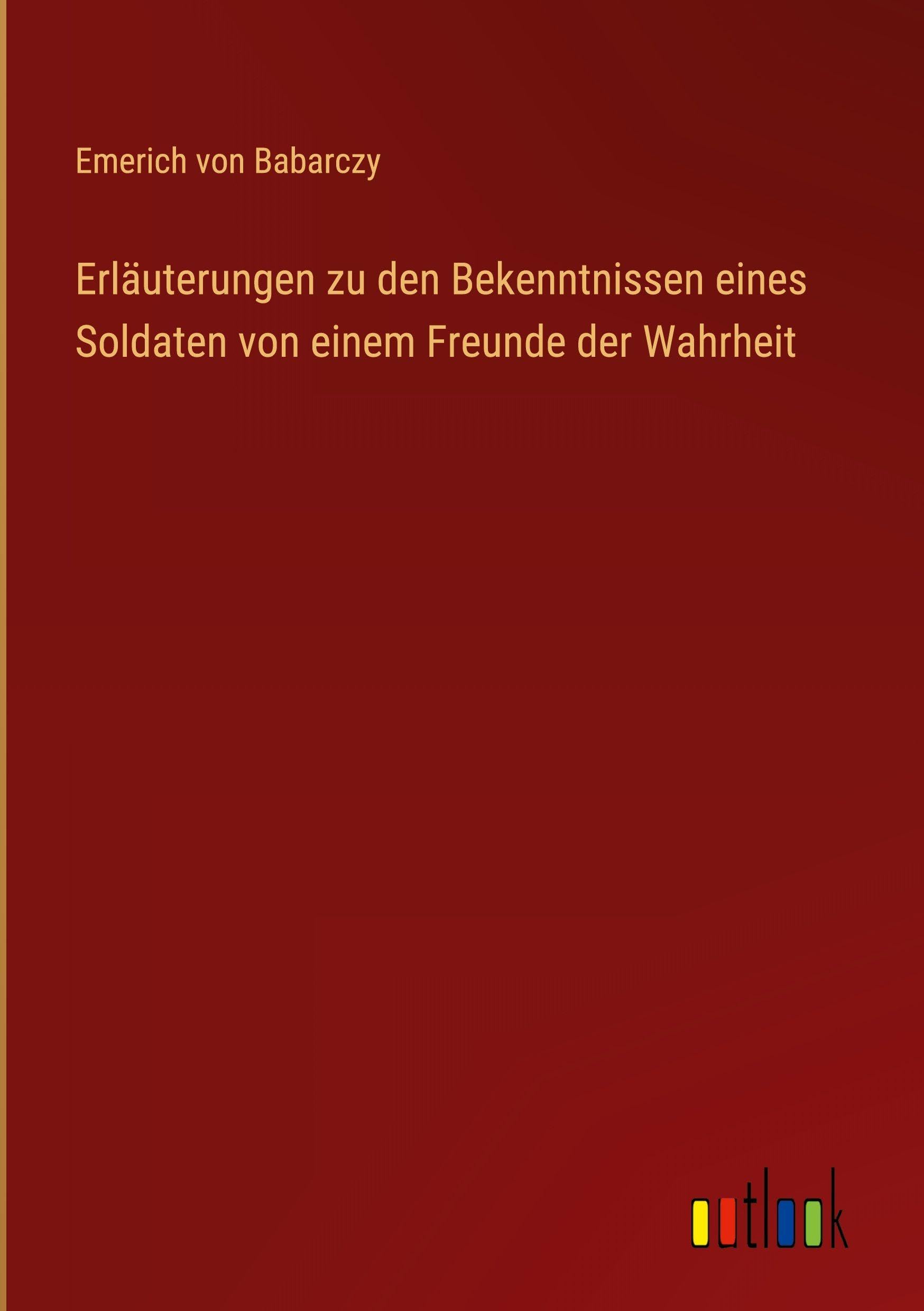 Erläuterungen zu den Bekenntnissen eines Soldaten von einem Freunde der Wahrheit Classics