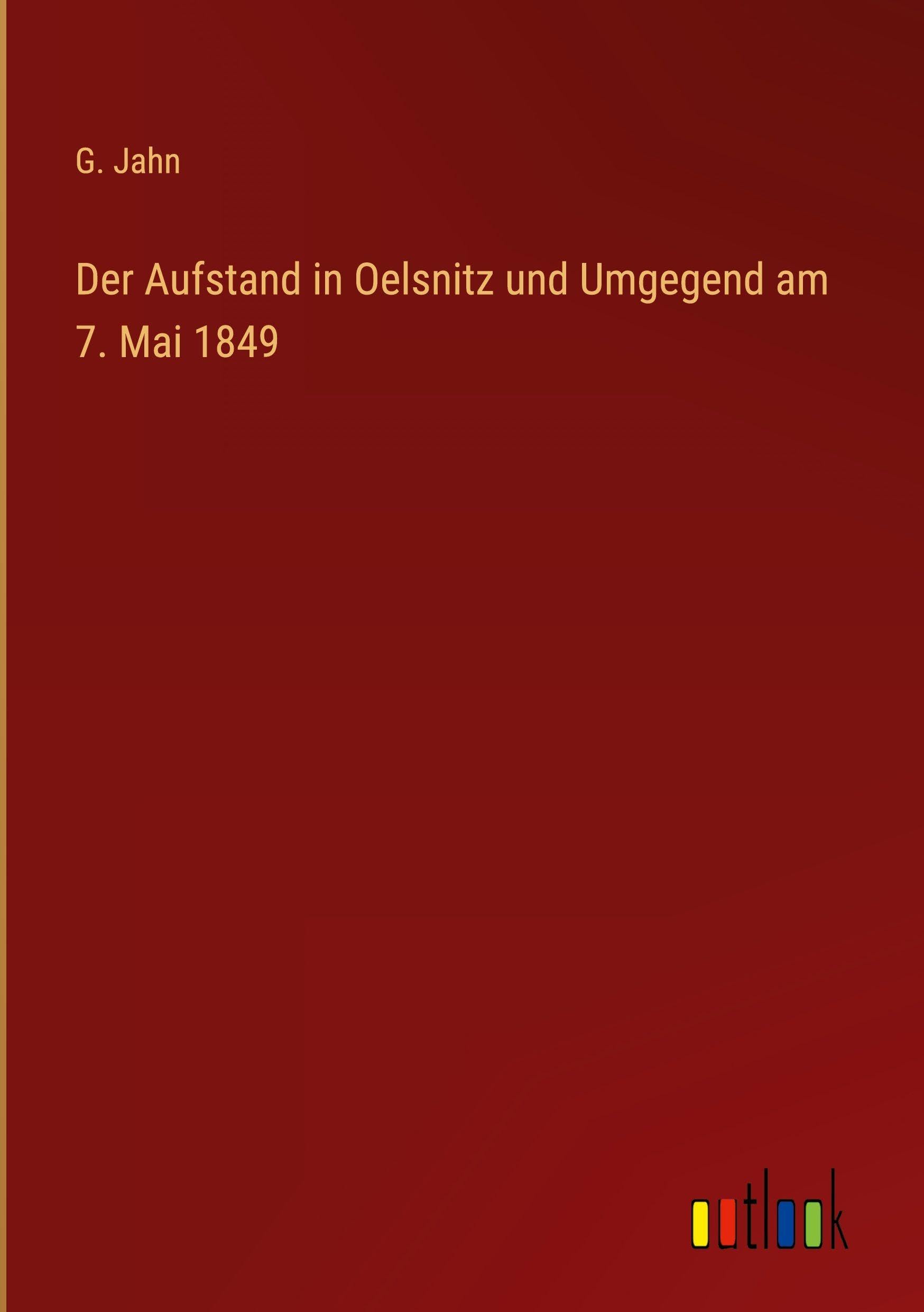 Der Aufstand in Oelsnitz und Umgegend am 7. Mai 1849 Classics