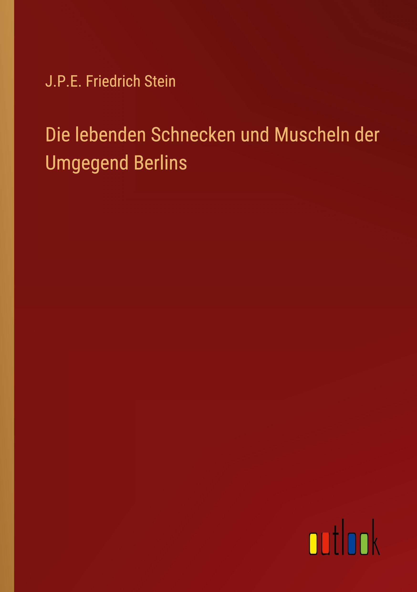 Die lebenden Schnecken und Muscheln der Umgegend Berlins Classics
