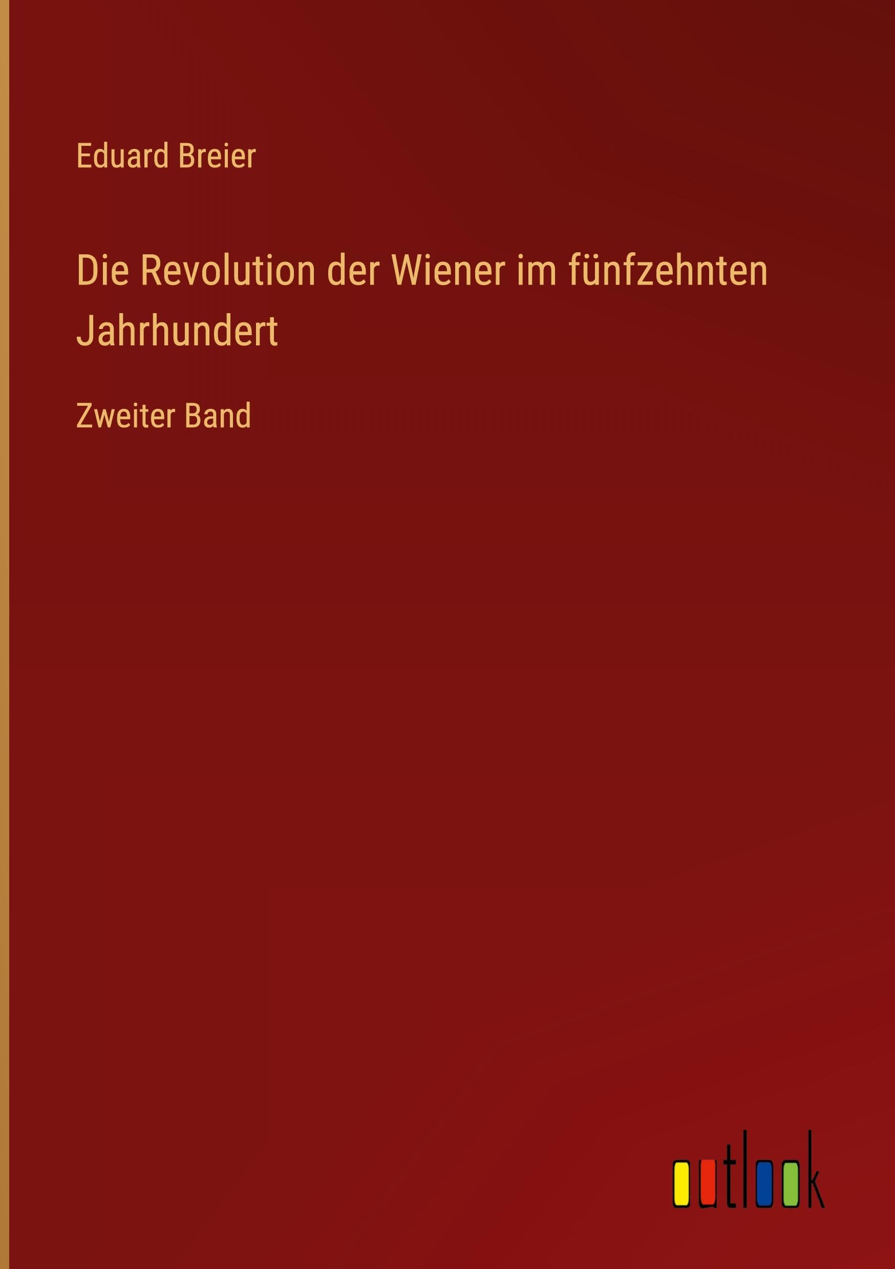 Die Revolution der Wiener im fünfzehnten Jahrhundert Classics