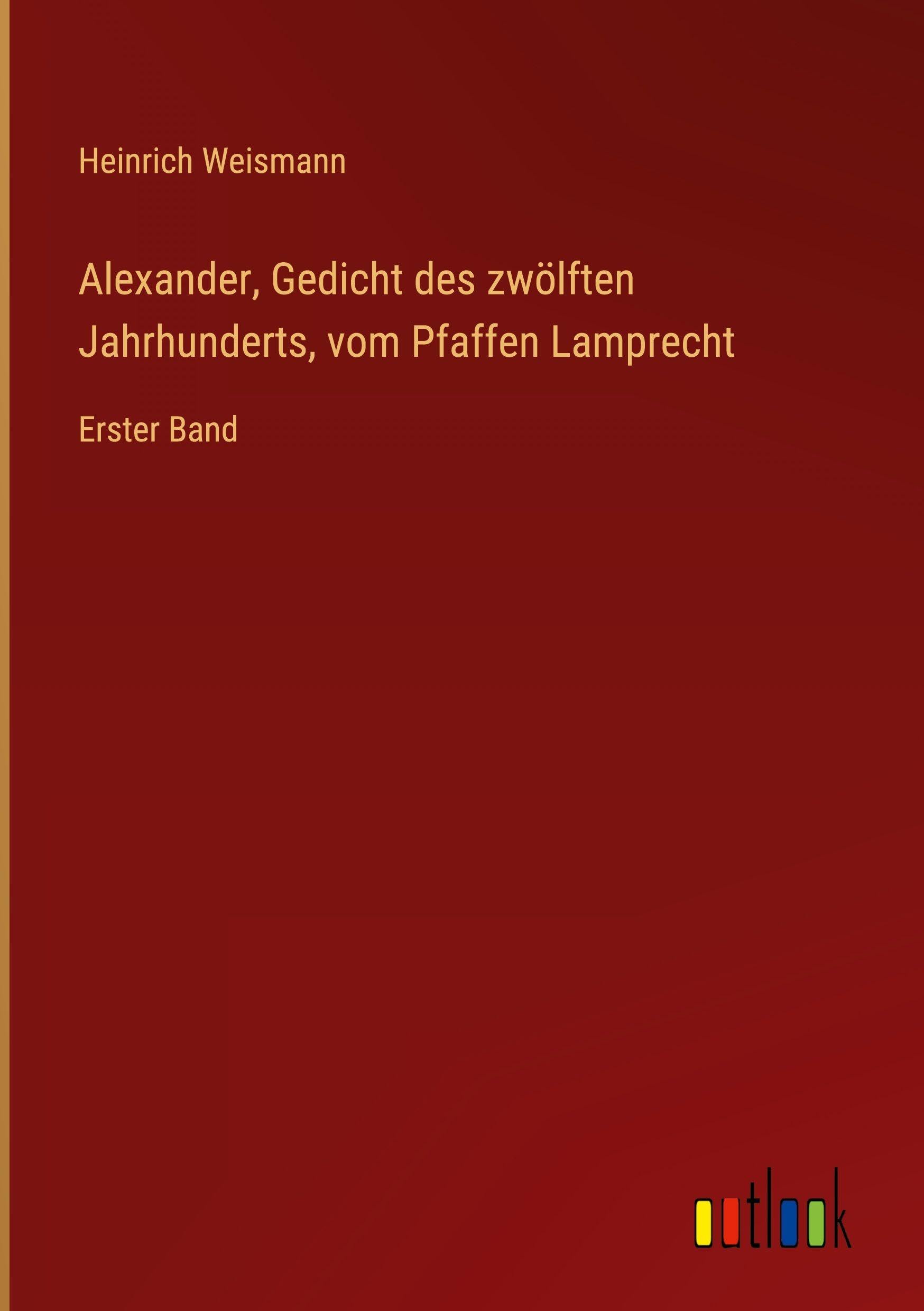 Alexander, Gedicht des zwölften Jahrhunderts, vom Pfaffen Lamprecht Classics