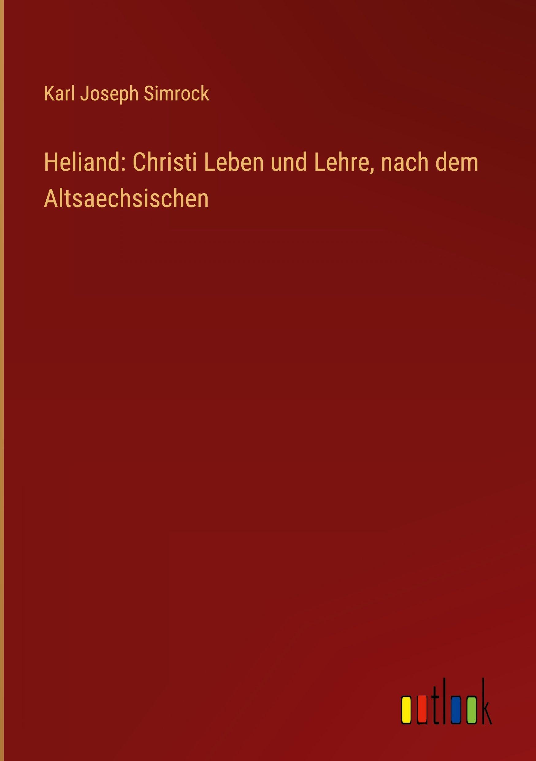 Heliand: Christi Leben und Lehre, nach dem Altsaechsischen Classics