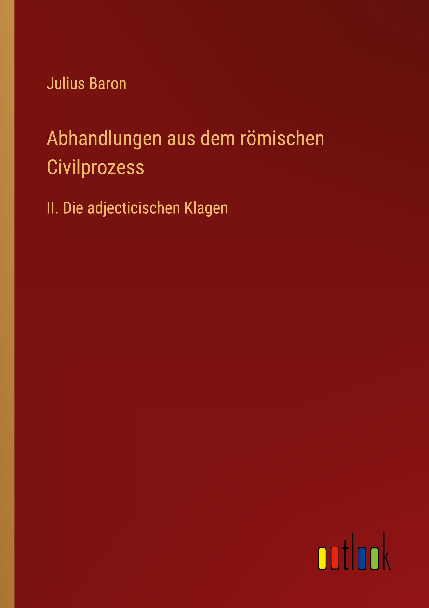 Abhandlungen aus dem römischen Civilprozess Classics