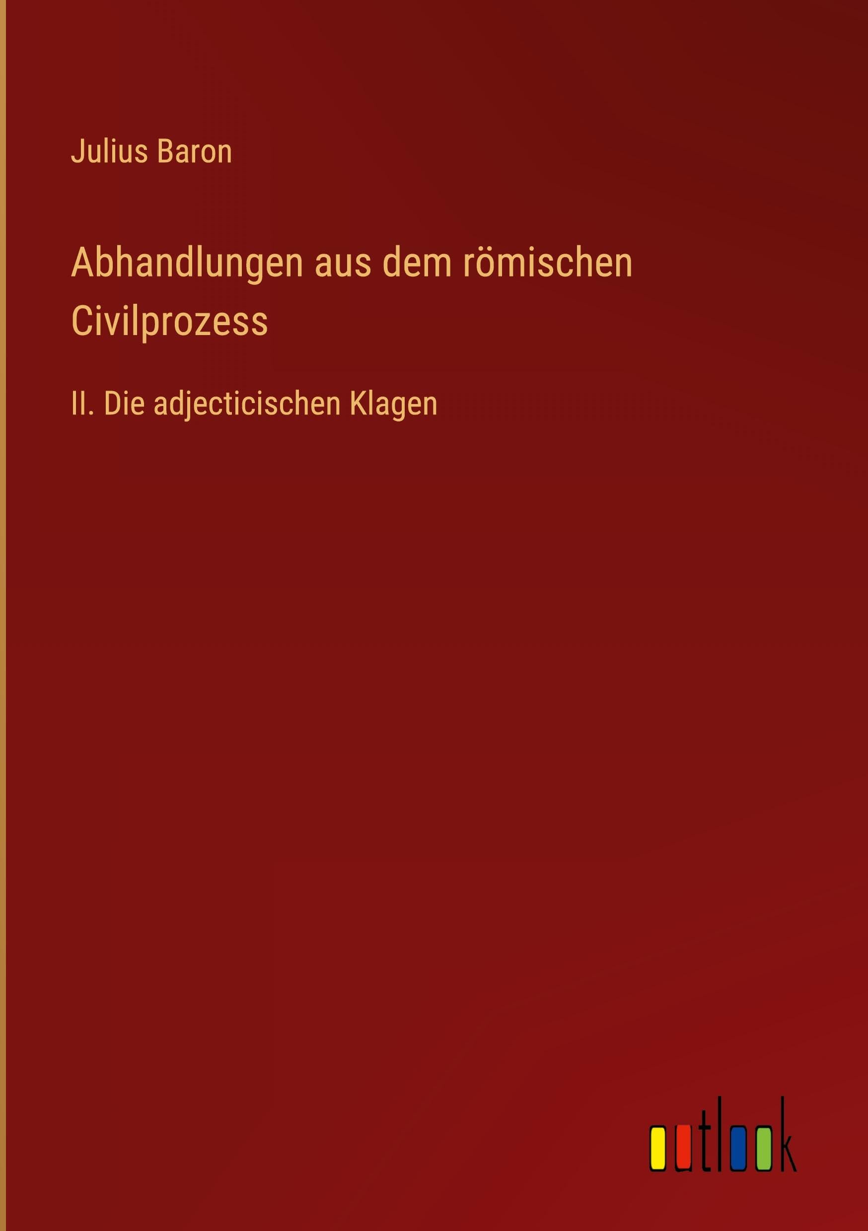 Abhandlungen aus dem römischen Civilprozess Classics