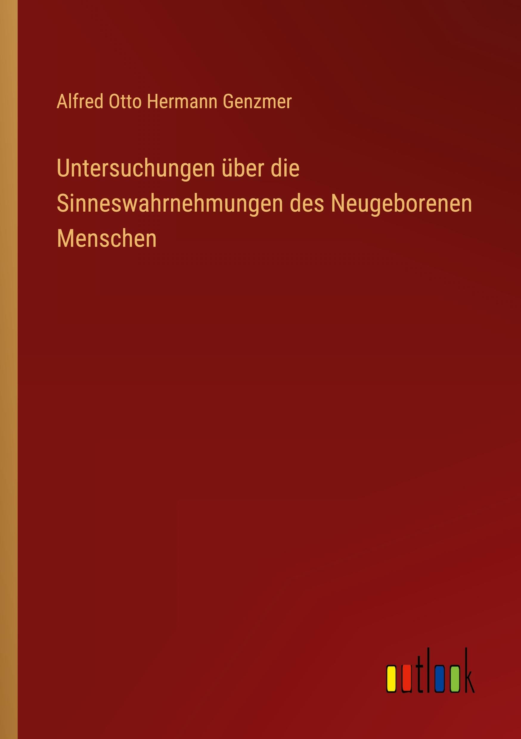 Untersuchungen über die Sinneswahrnehmungen des Neugeborenen Menschen Classics