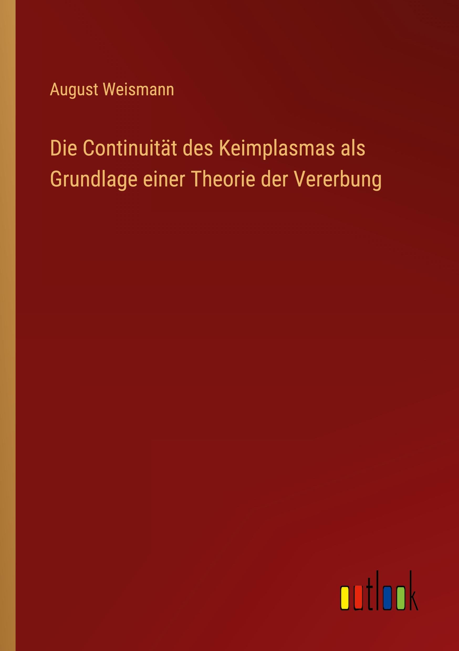 Die Continuität des Keimplasmas als Grundlage einer Theorie der Vererbung Classics