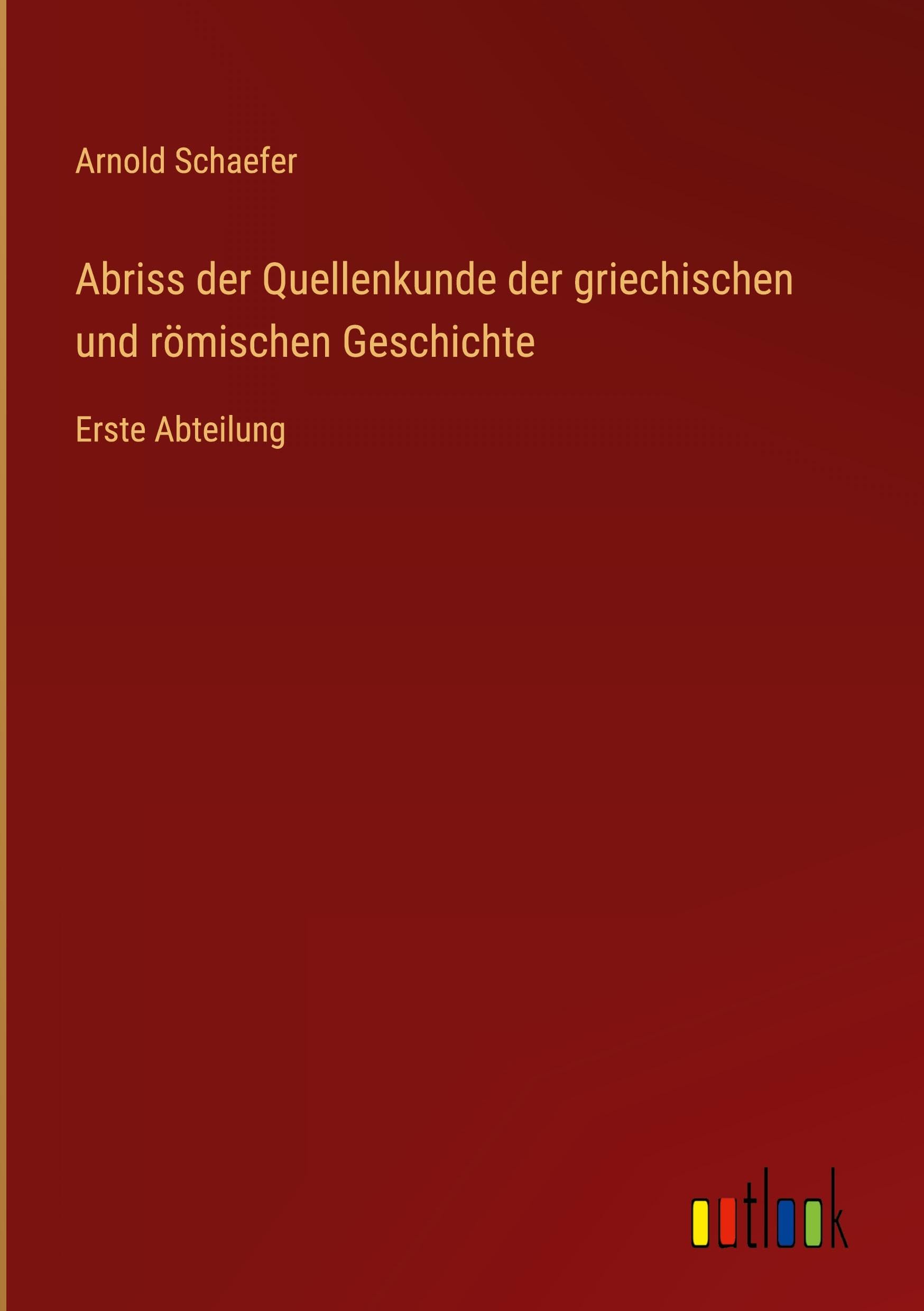 Abriss der Quellenkunde der griechischen und römischen Geschichte Classics