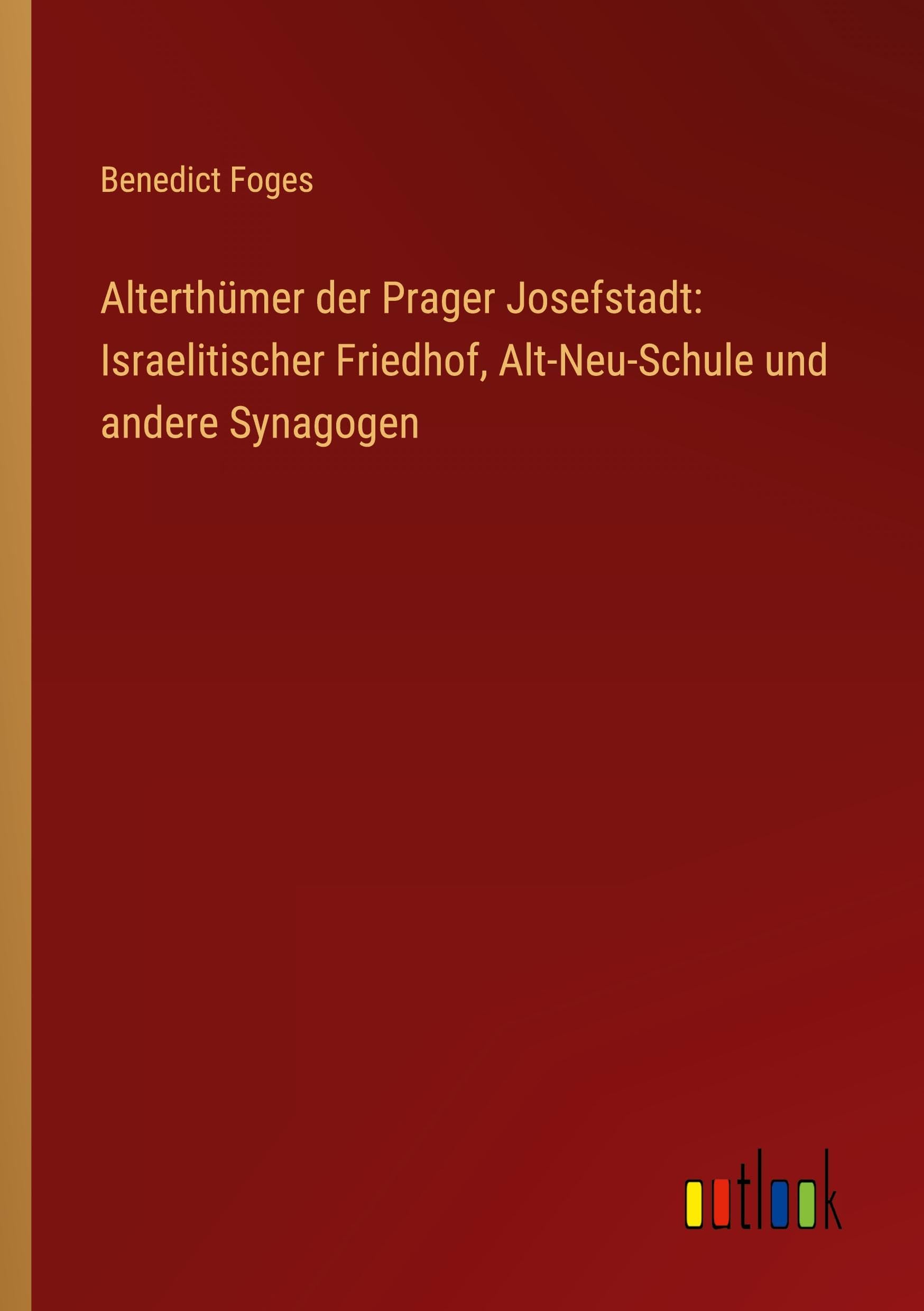 Alterthümer der Prager Josefstadt: Israelitischer Friedhof, Alt-Neu-Schule und andere Synagogen Classics