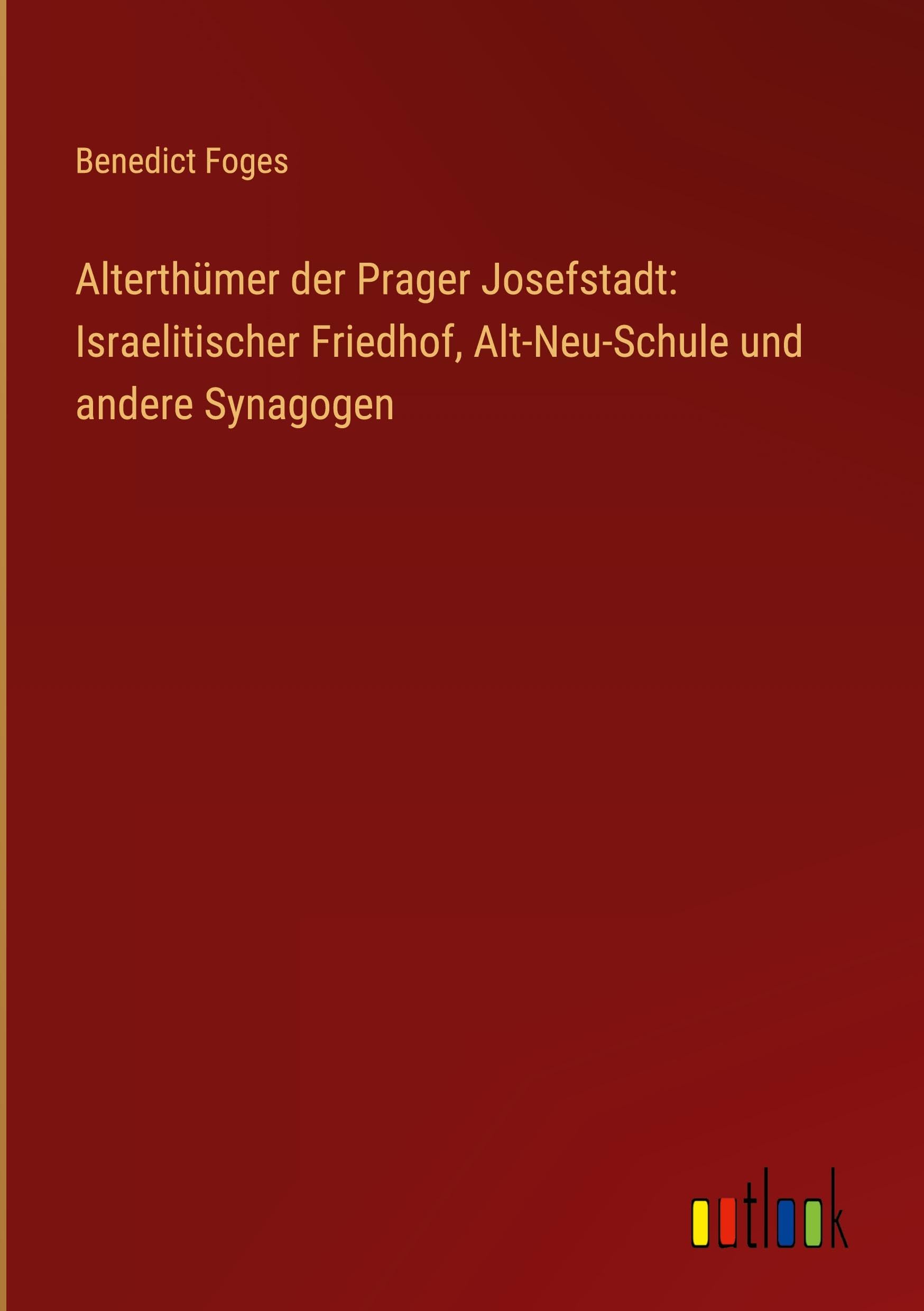 Alterthümer der Prager Josefstadt: Israelitischer Friedhof, Alt-Neu-Schule und andere Synagogen Classics