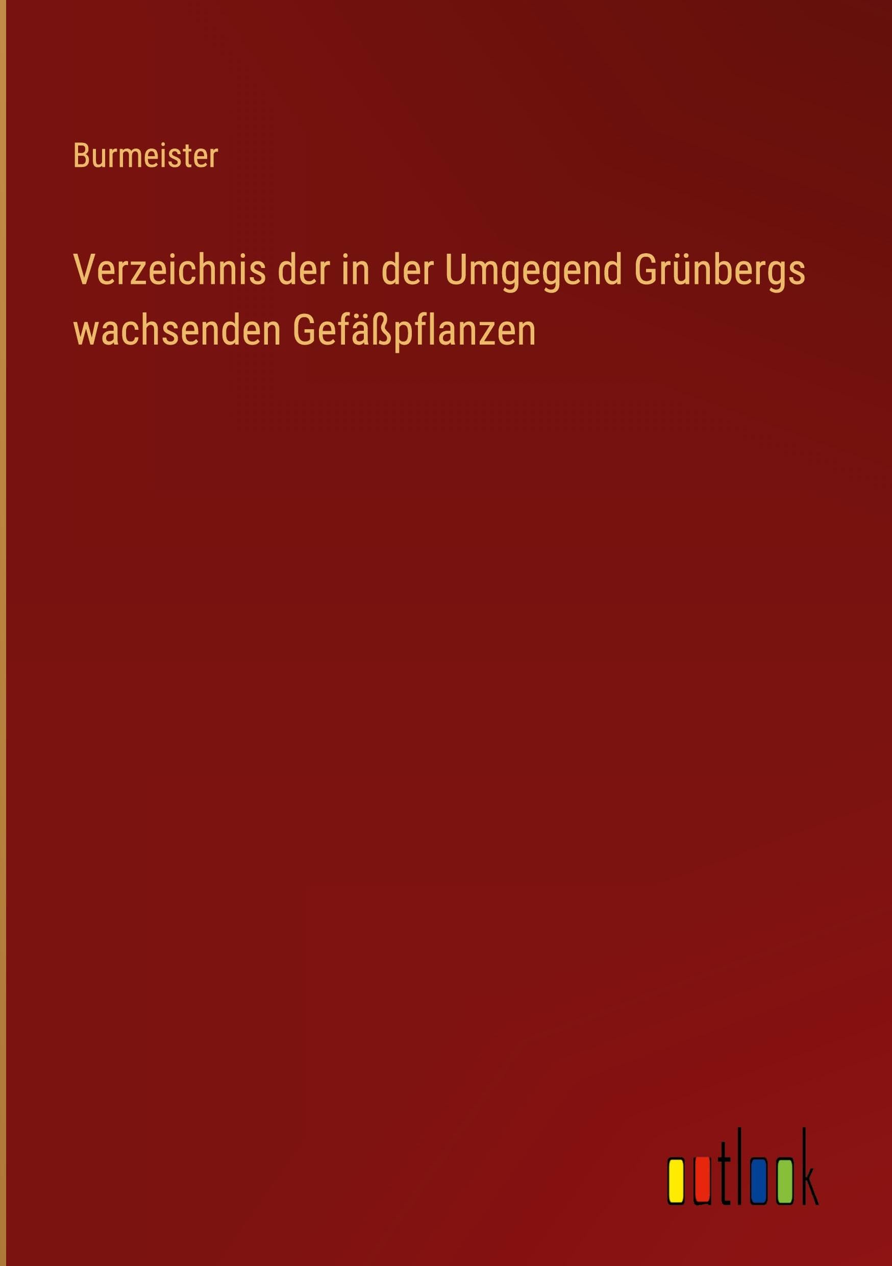 Verzeichnis der in der Umgegend Grünbergs wachsenden Gefäßpflanzen Classics