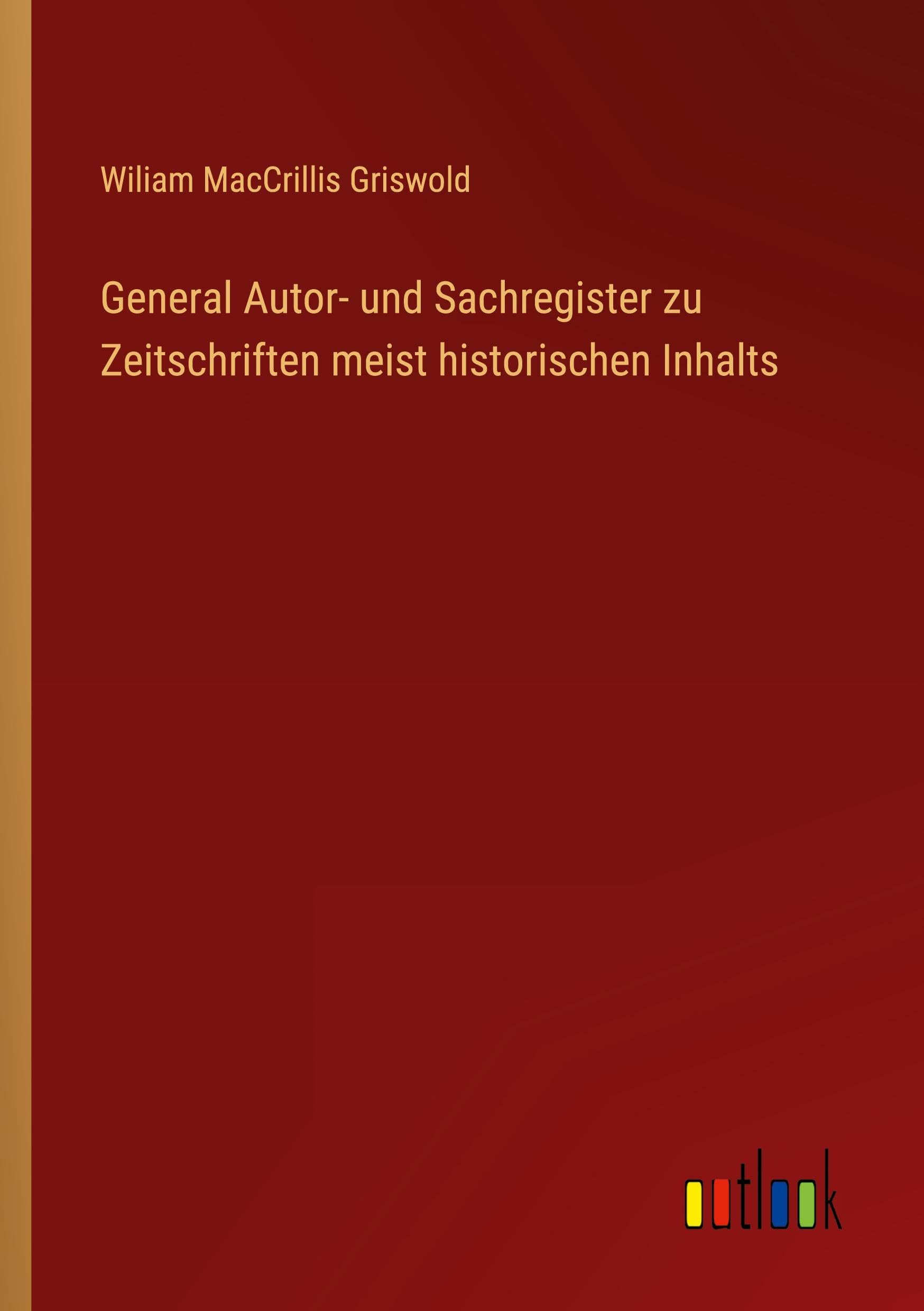 General Autor- und Sachregister zu Zeitschriften meist historischen Inhalts Classics