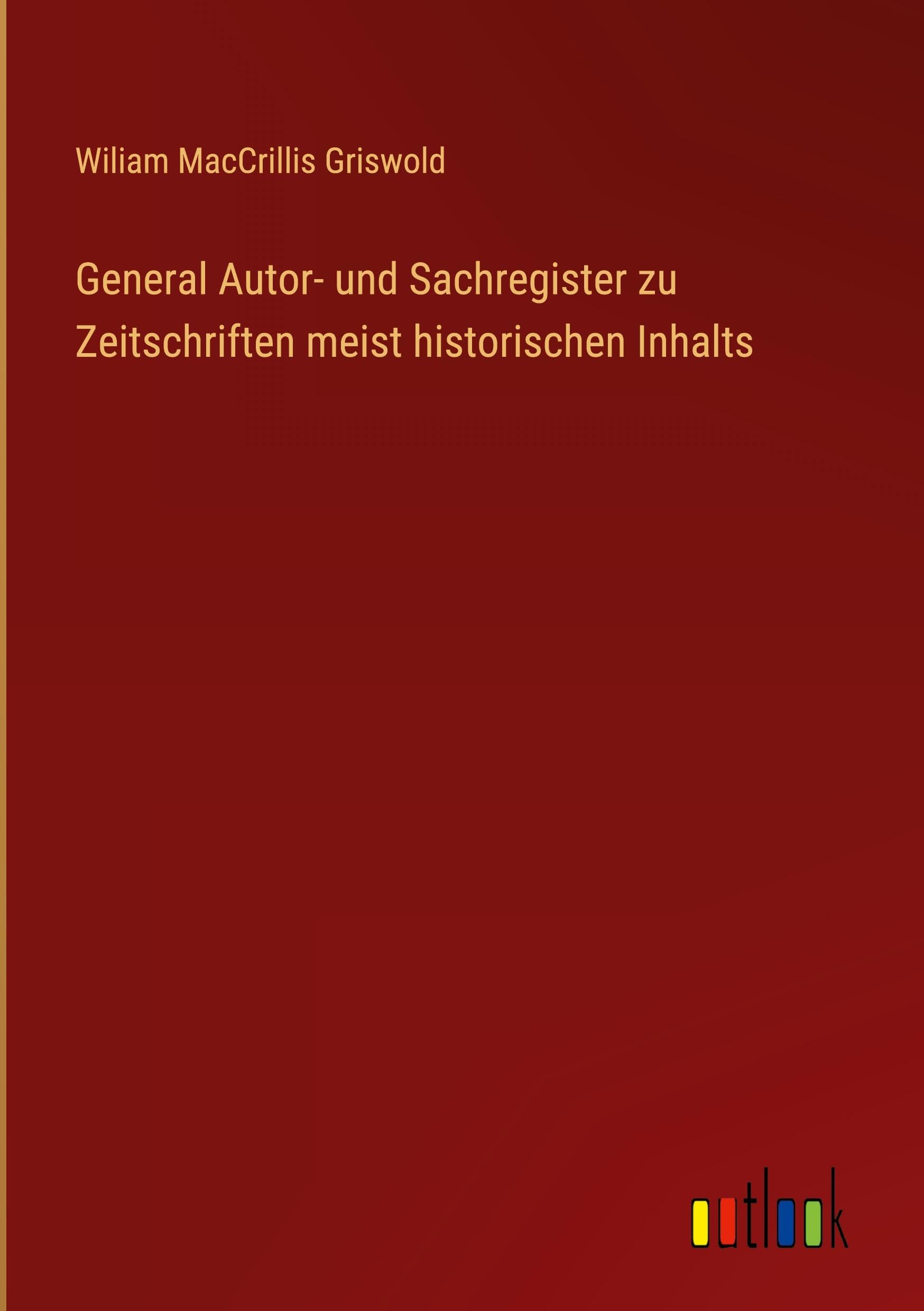 General Autor- und Sachregister zu Zeitschriften meist historischen Inhalts Classics