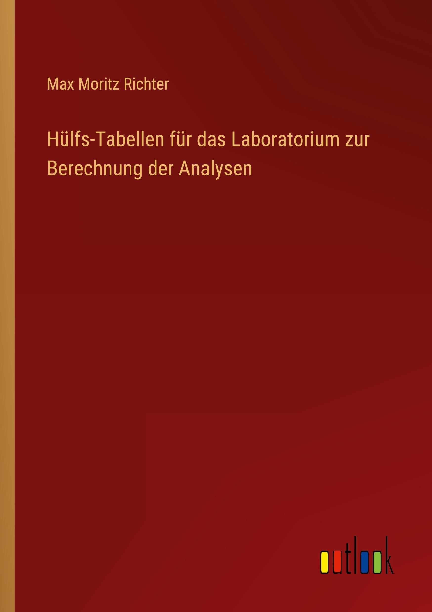 Hülfs-Tabellen für das Laboratorium zur Berechnung der Analysen Classics